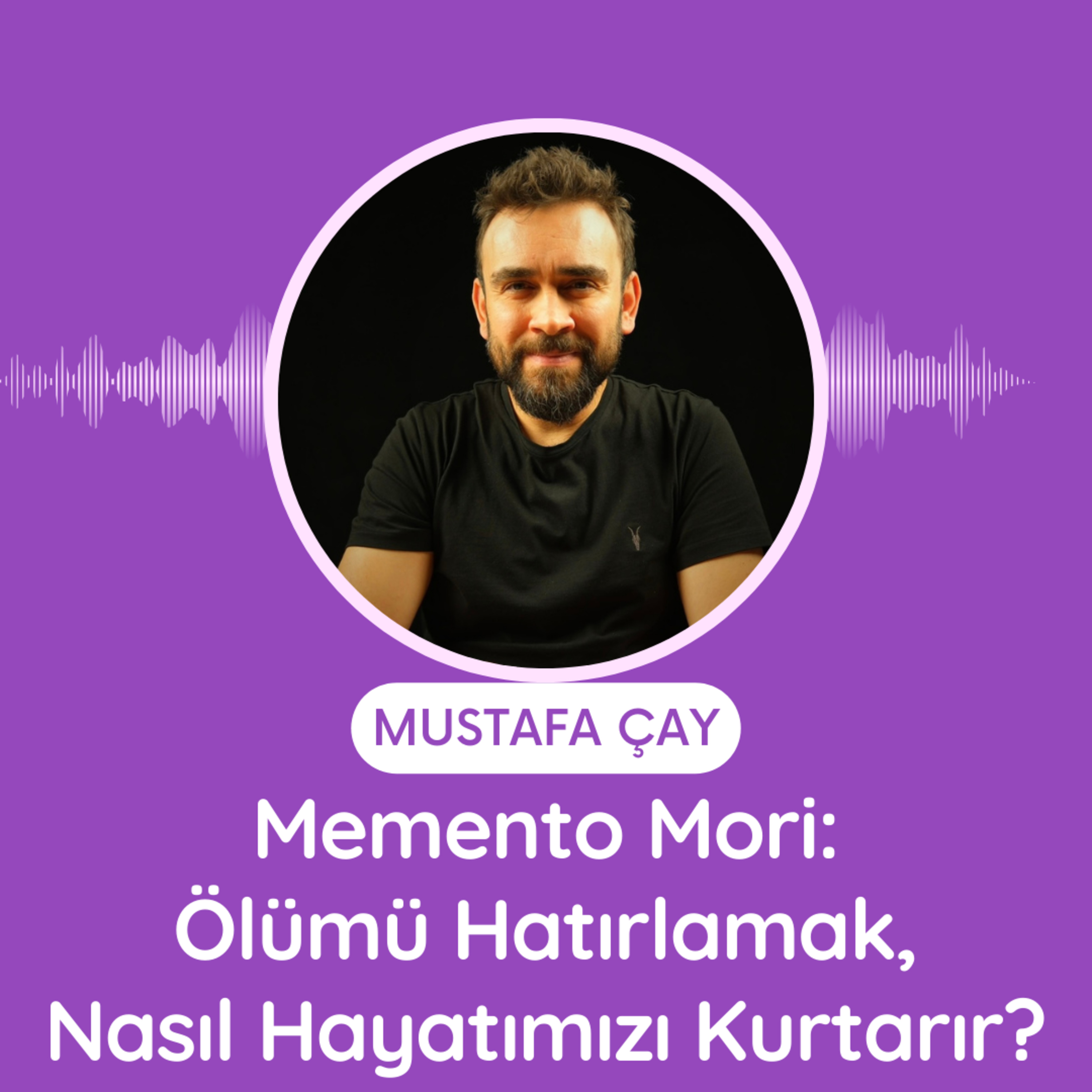 Memento Mori: Ölümü Hatırlamak, Nasıl Hayatımızı Kurtarır? episode artwork