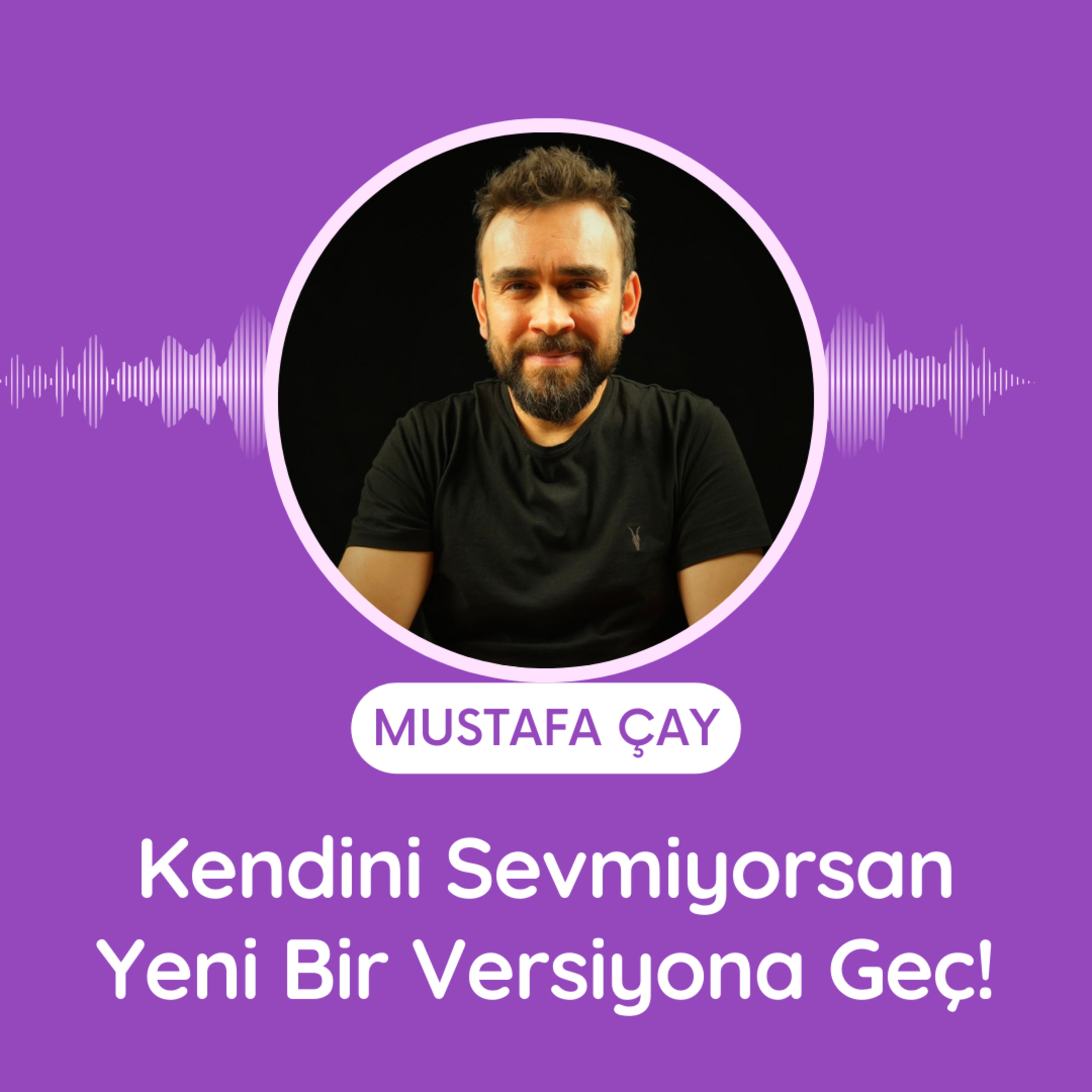 Kendini Sevmiyorsan Yeni Bir Versiyona Geç! episode artwork