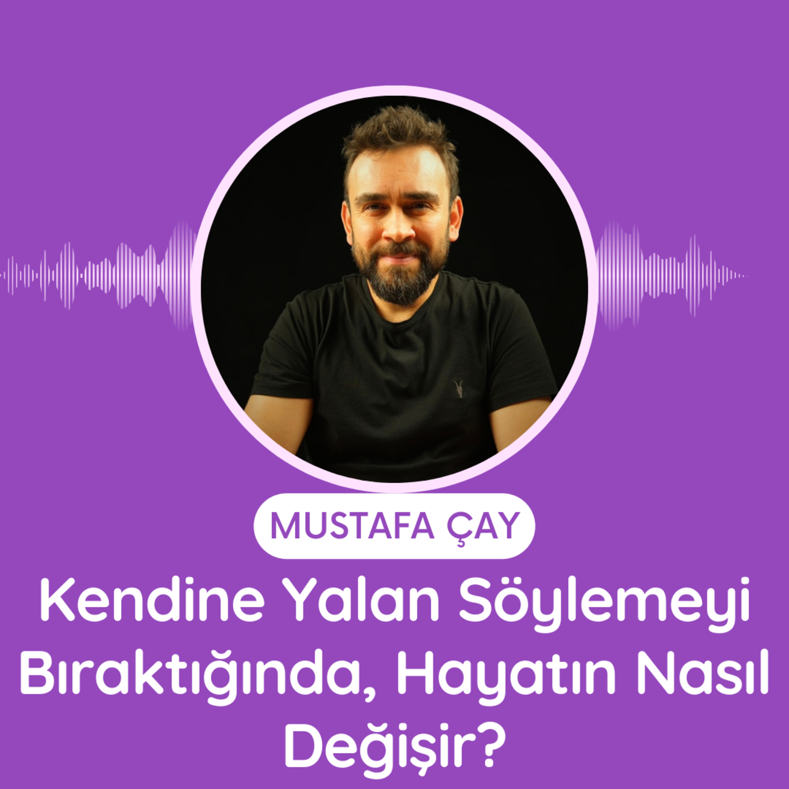 Kendine Yalan Söylemeyi Bıraktığında, Hayatın Nasıl Değişir? episode artwork