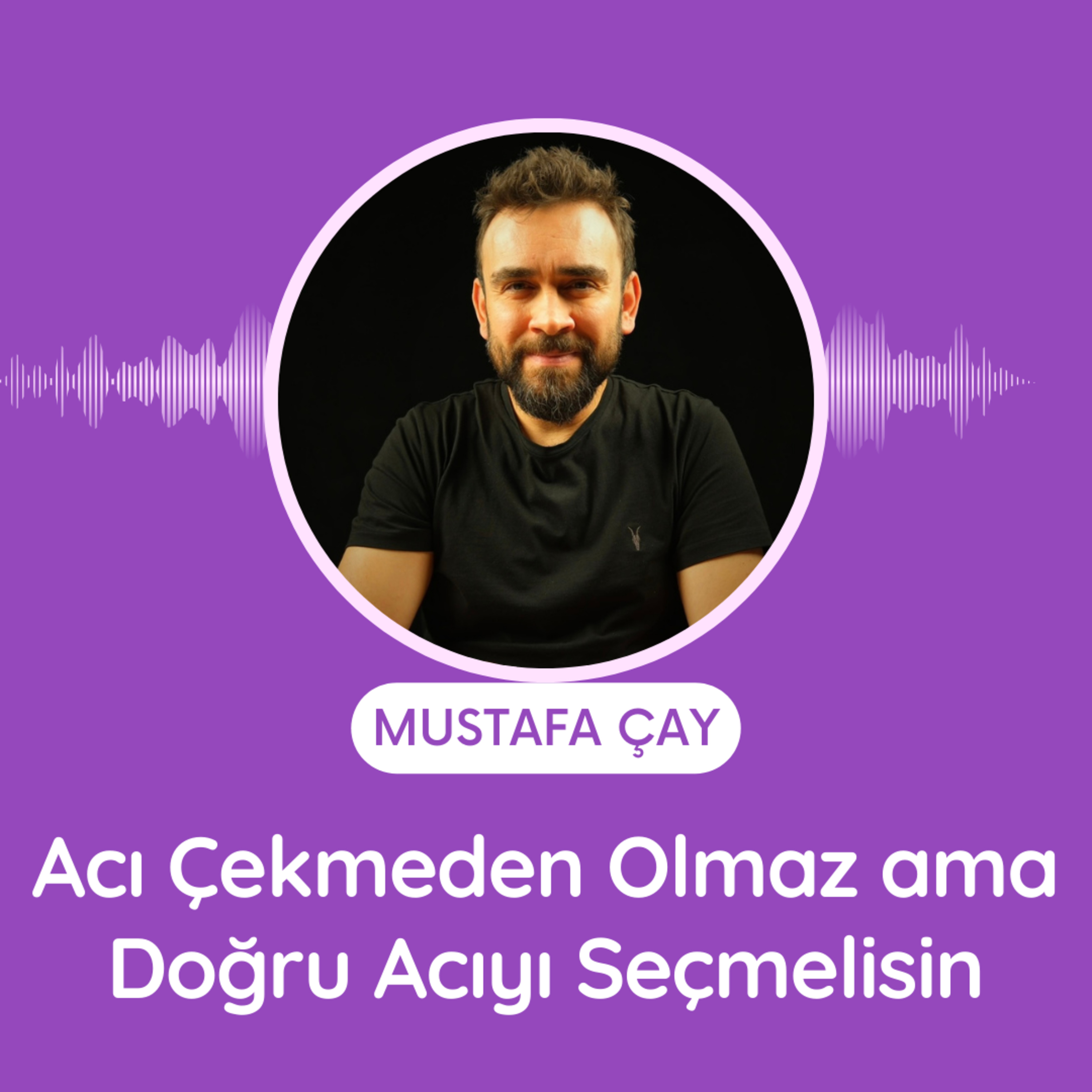 Acı Çekmeden Olmaz ama Doğru Acıyı Seçmelisin episode artwork