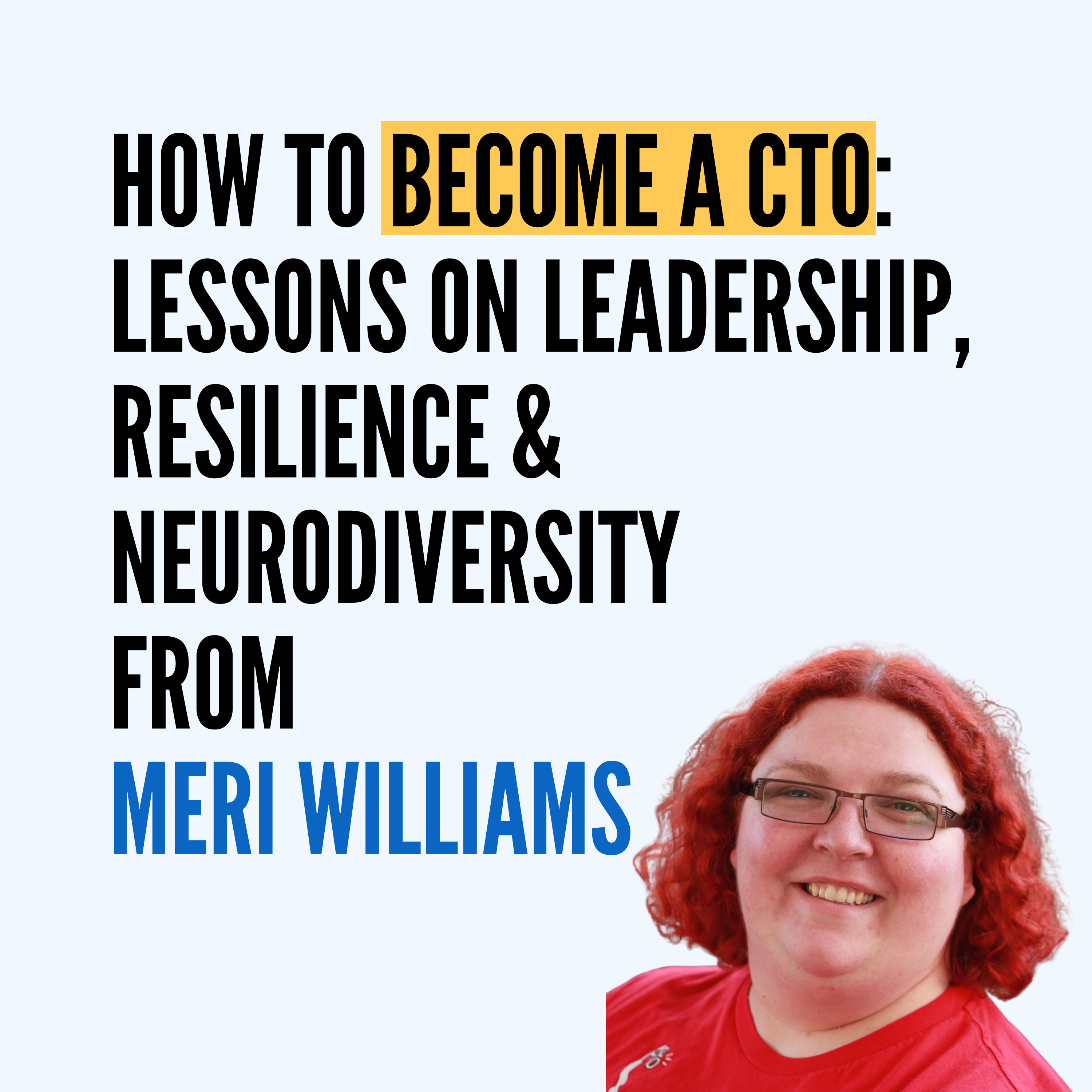 How to Become a CTO: Lessons on Leadership, Resilience & Neurodiversity from Meri Williams How to Become a CTO: Lessons on Leadership, Resilience & Neurodiversity from Meri Williams