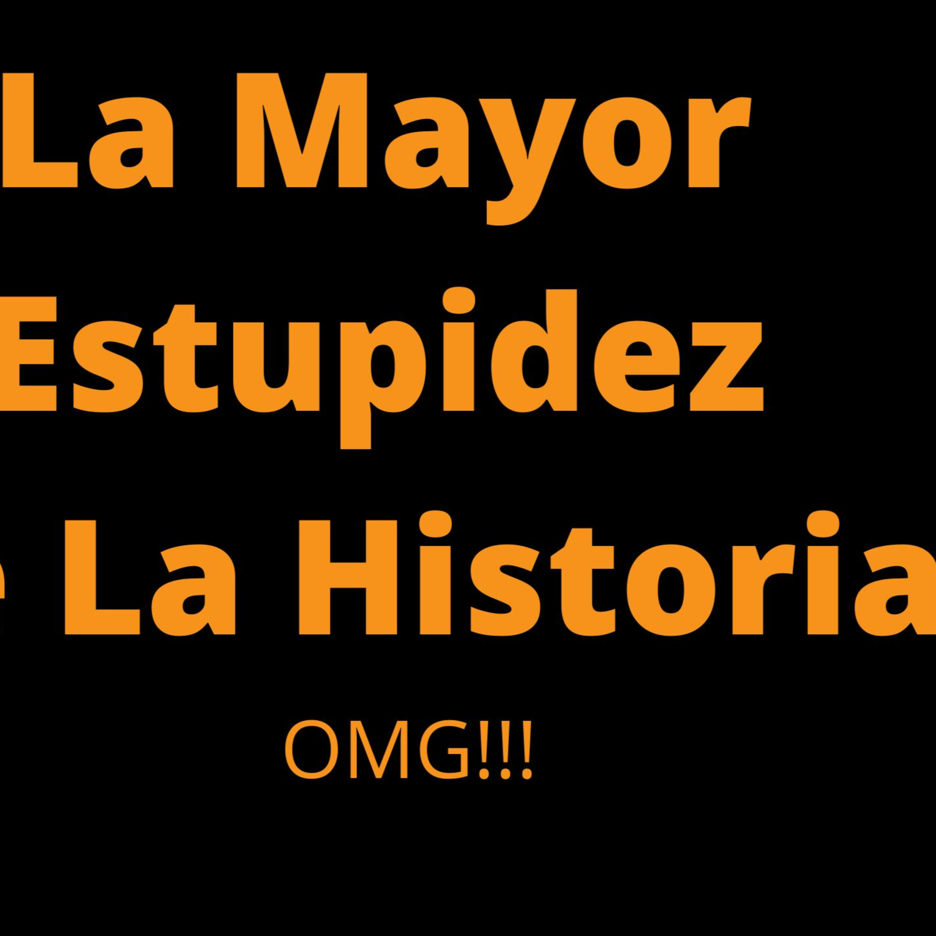 ¿ES POSIBLE QUE ALGUIEN SEA TAN ESTÚPIDO?