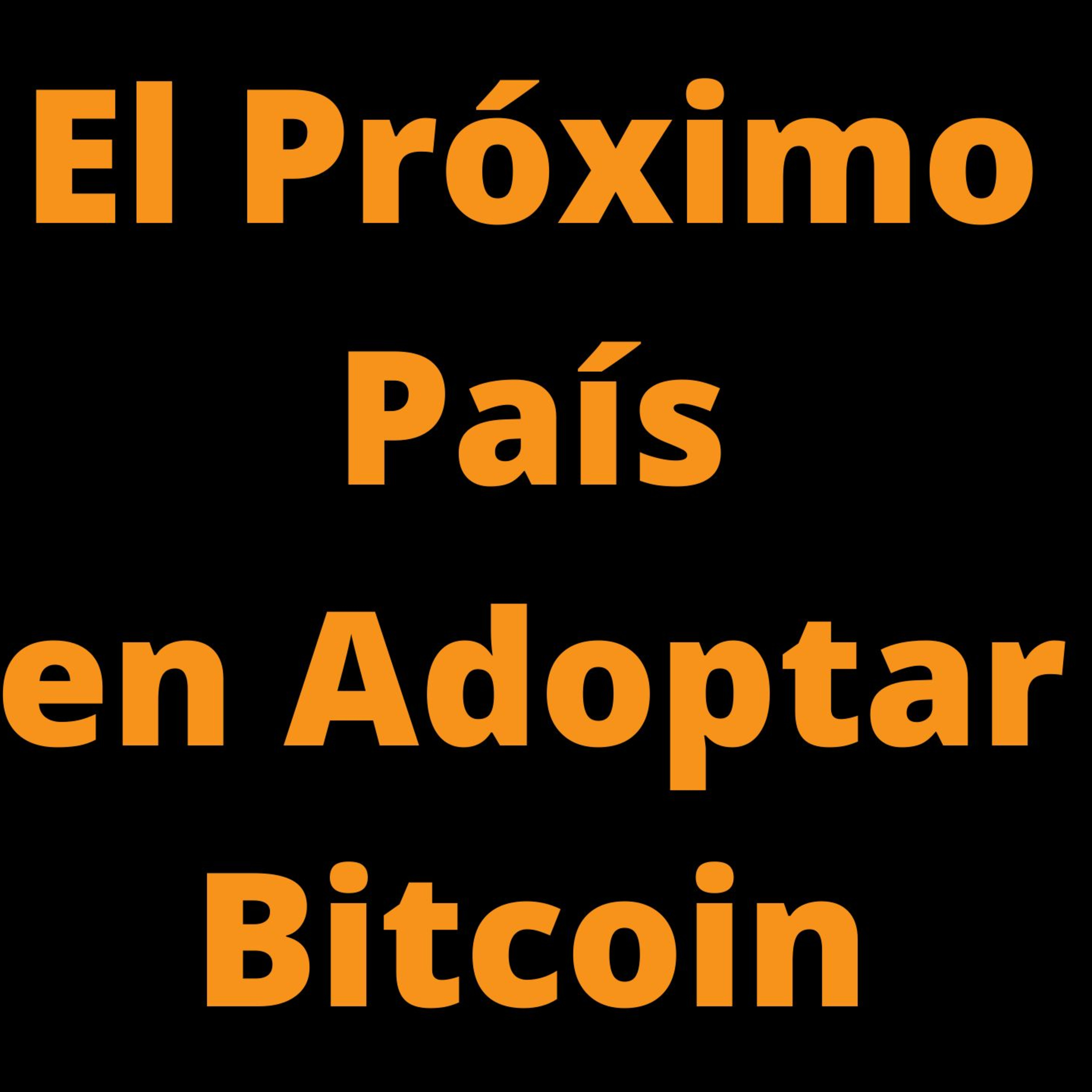 EL PRÓXIMO PAÍS EN ADOPTAR BITCOIN VA A SER...