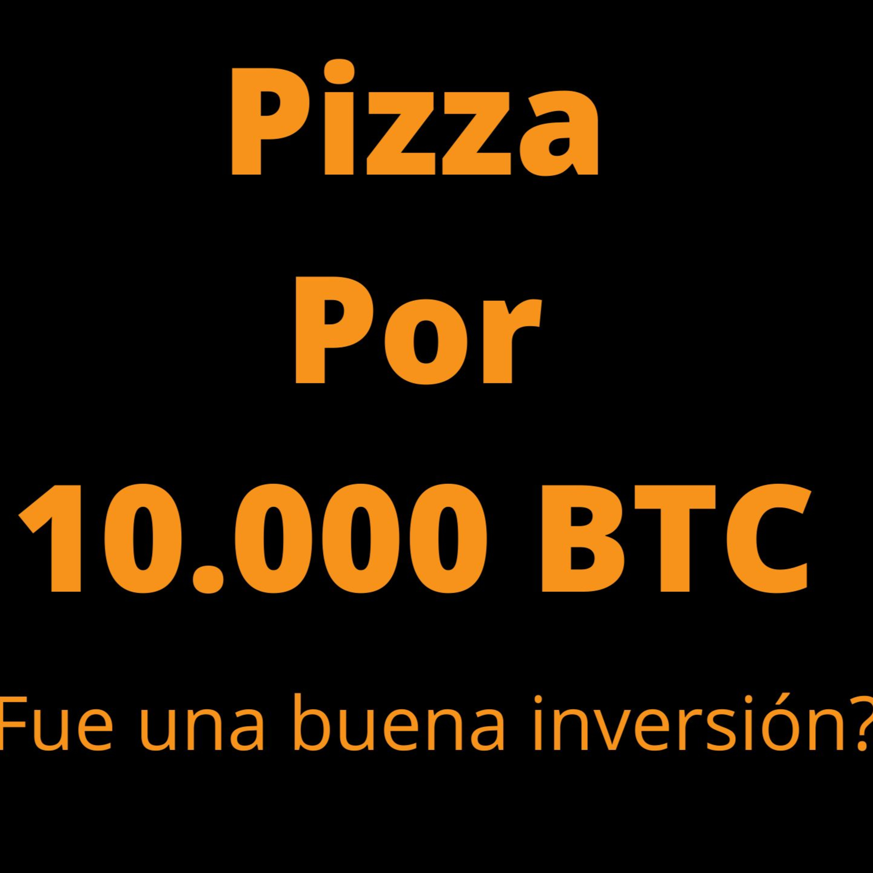 10.000 BTC PIZZA || ¿BUENA INVERSIÓN O ERROR GRAVE?