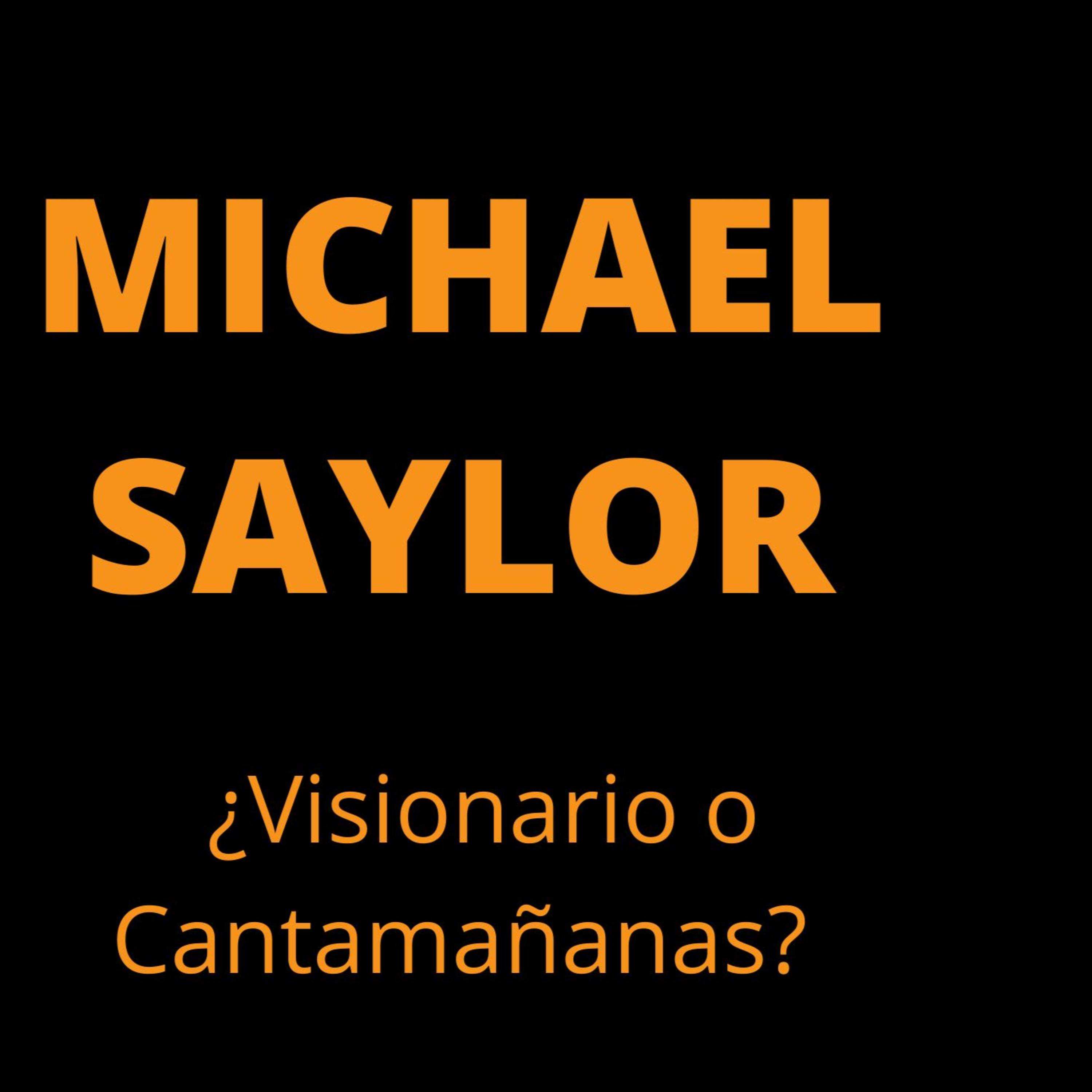 ¿ES MICHAEL SAYLOR UN VISIONARIO O UN CANTAMAÑANAS?