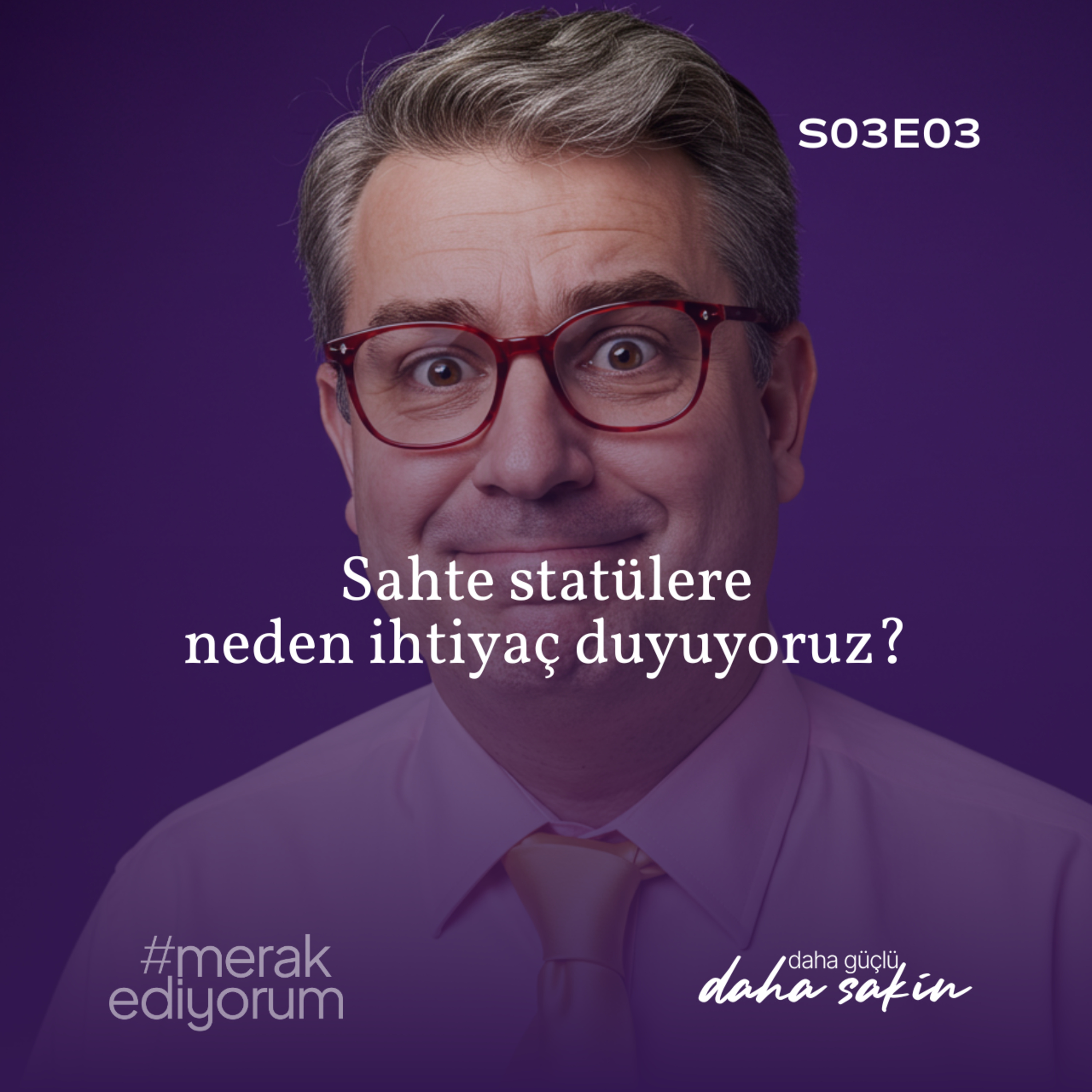 Sahte statülere neden ihtiyaç duyuyoruz? - S03E03 episode artwork