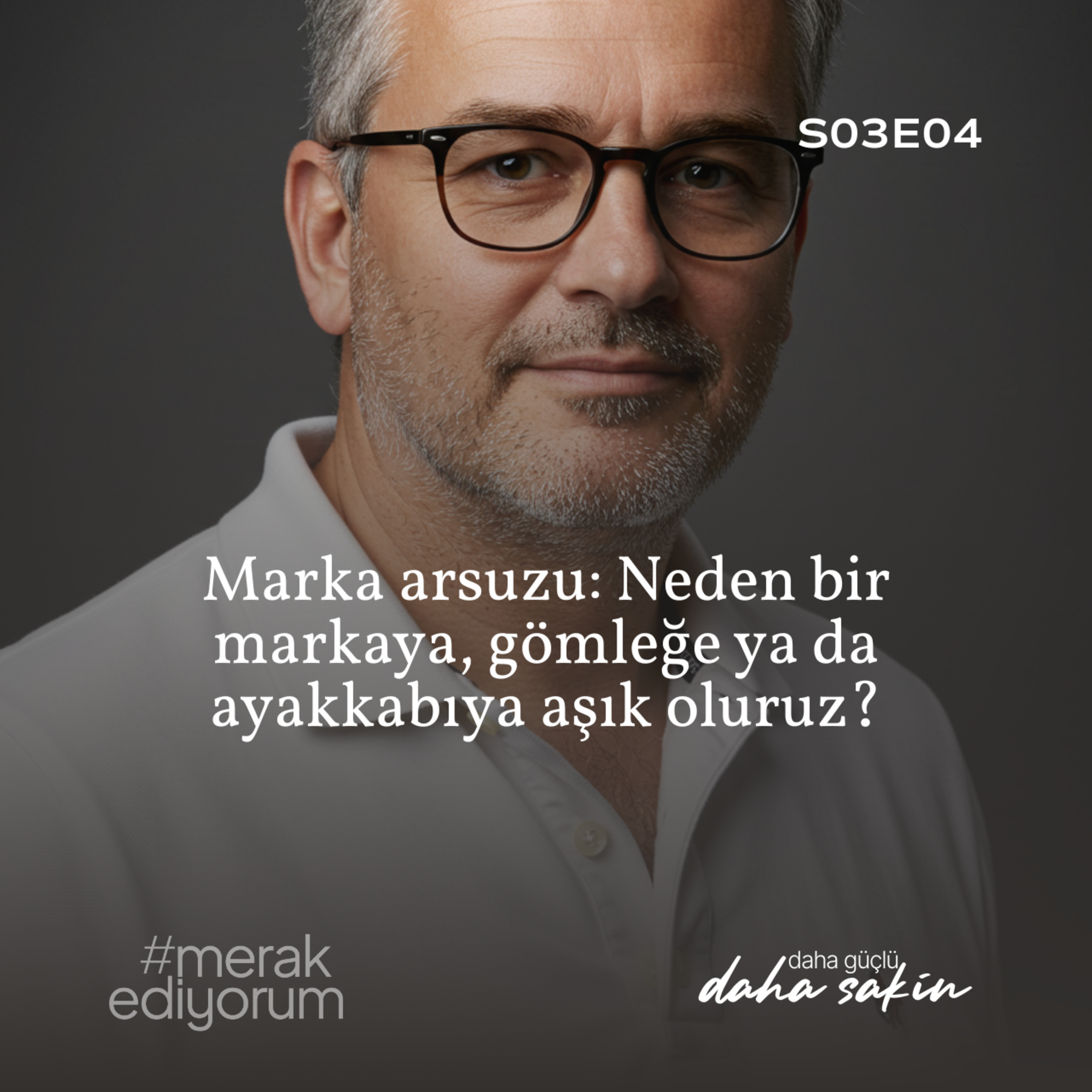 Marka arsuzu: Neden bir markaya, gömleğe ya da ayakkabıya aşık oluruz? - S03E04 episode artwork