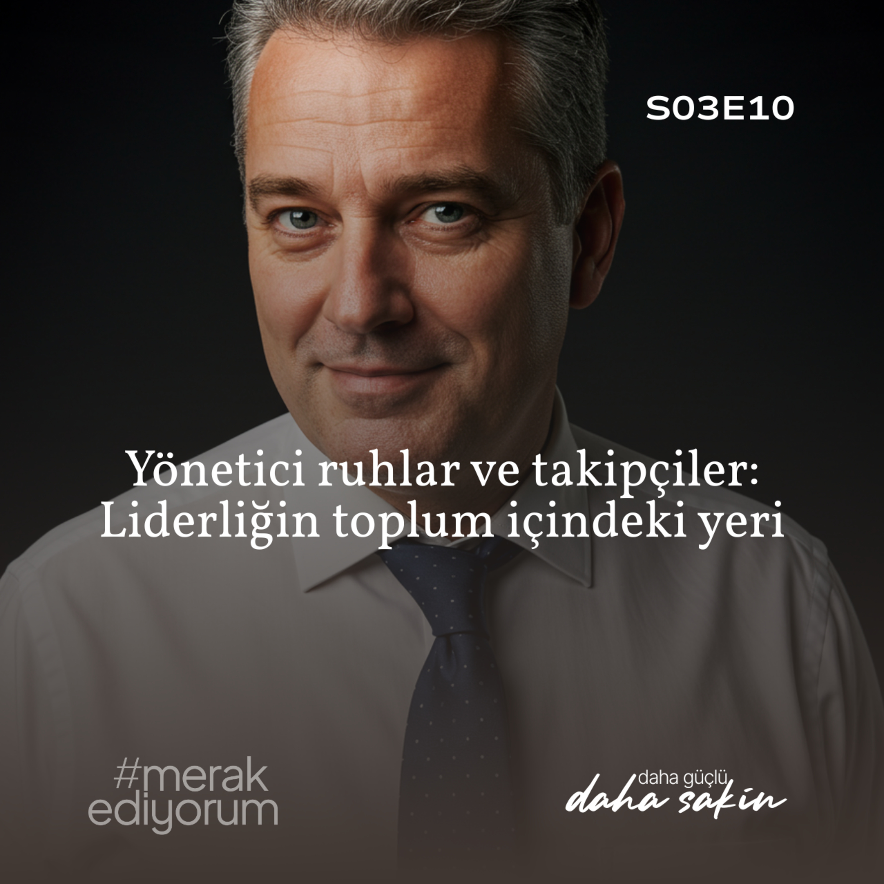Yönetici ruhlar ve takipçiler: Liderliğin toplum içindeki yeri - S03E10 episode artwork