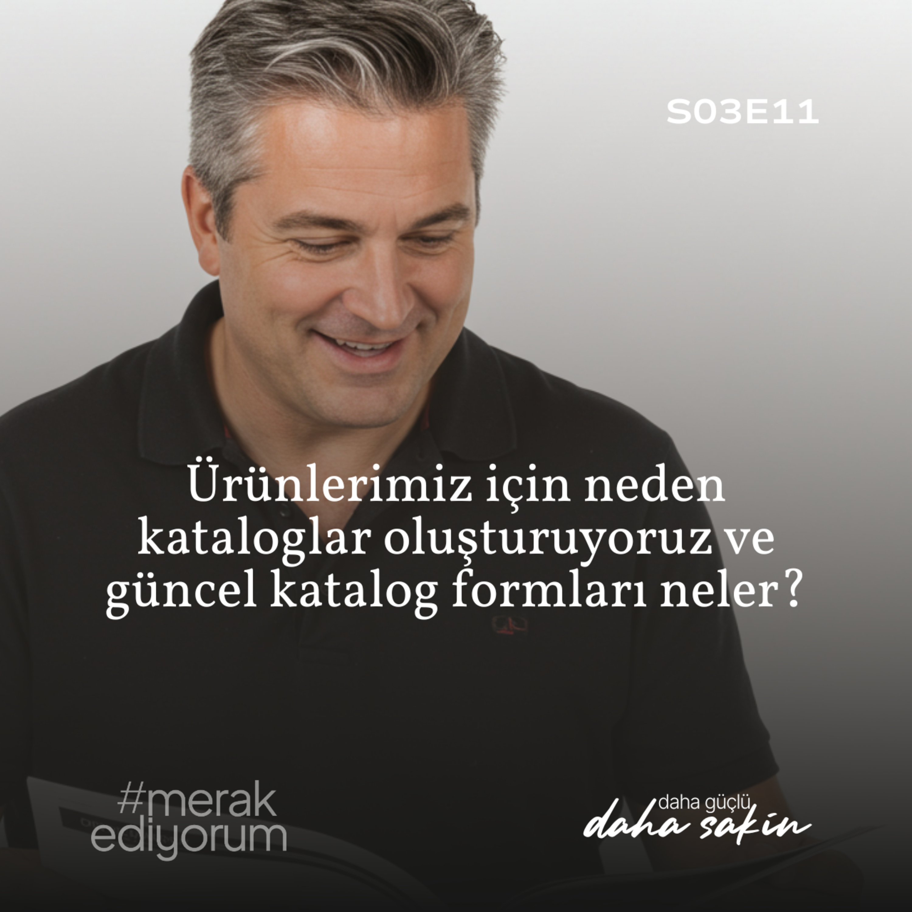 Ürünlerimiz için neden kataloglar oluşturuyoruz ve güncel katalog formları neler? - S03E11 episode artwork
