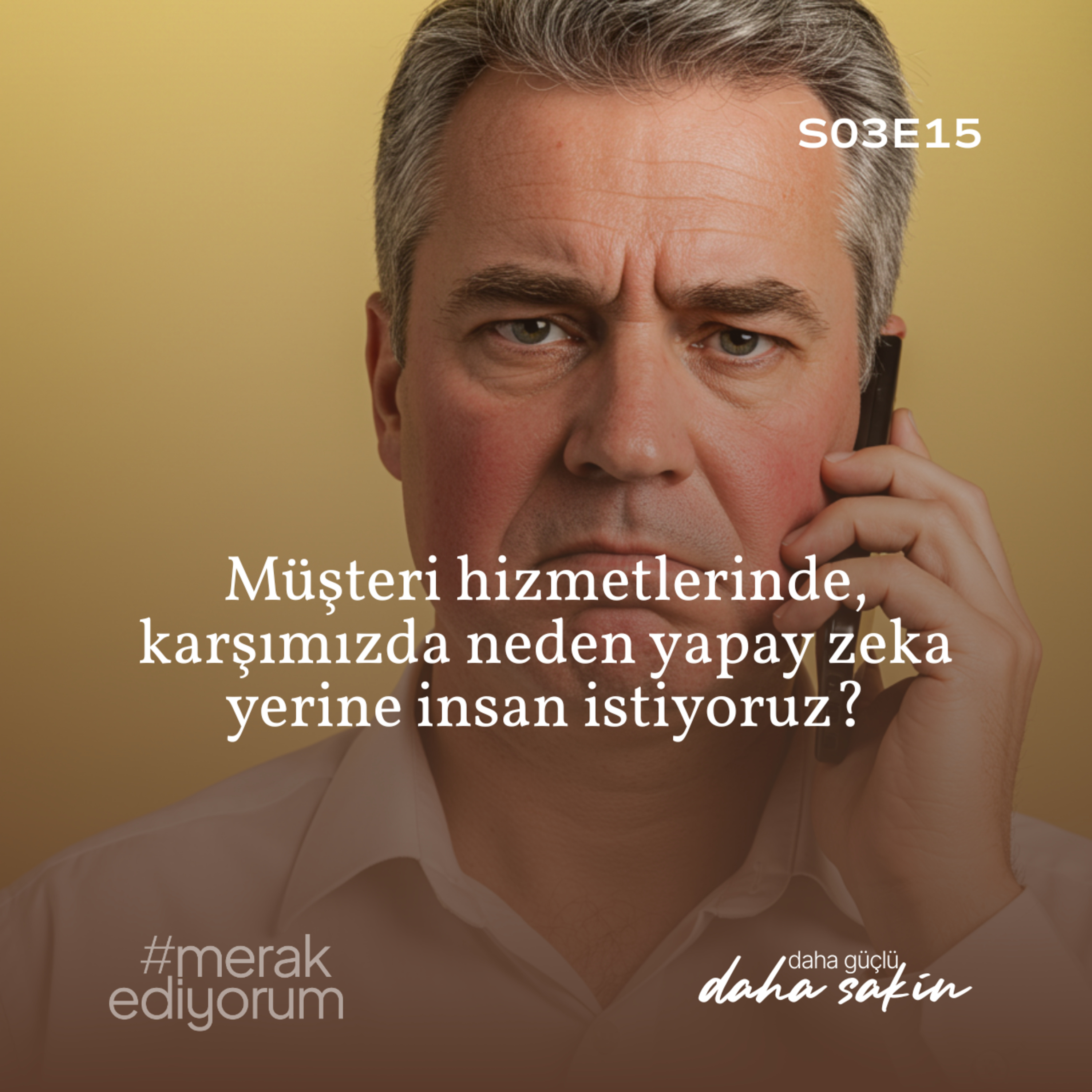 Müşteri hizmetleri deneyiminde, karşımızda neden yapay zekanın yerine bir insan arzu ediyoruz? - S03E15 episode artwork