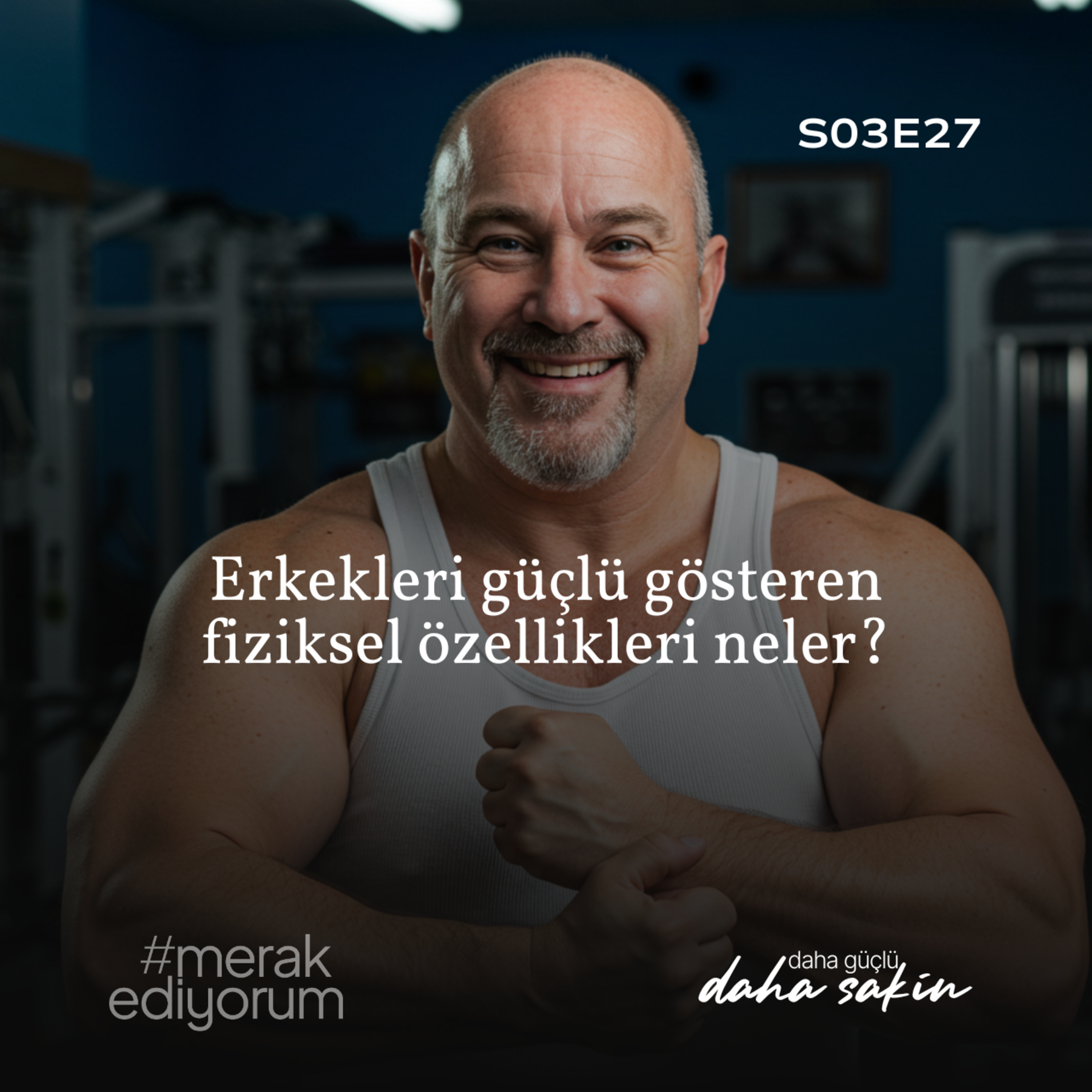 Erkekleri güçlü gösteren fiziksel özellikleri neler? - S03E27 episode artwork