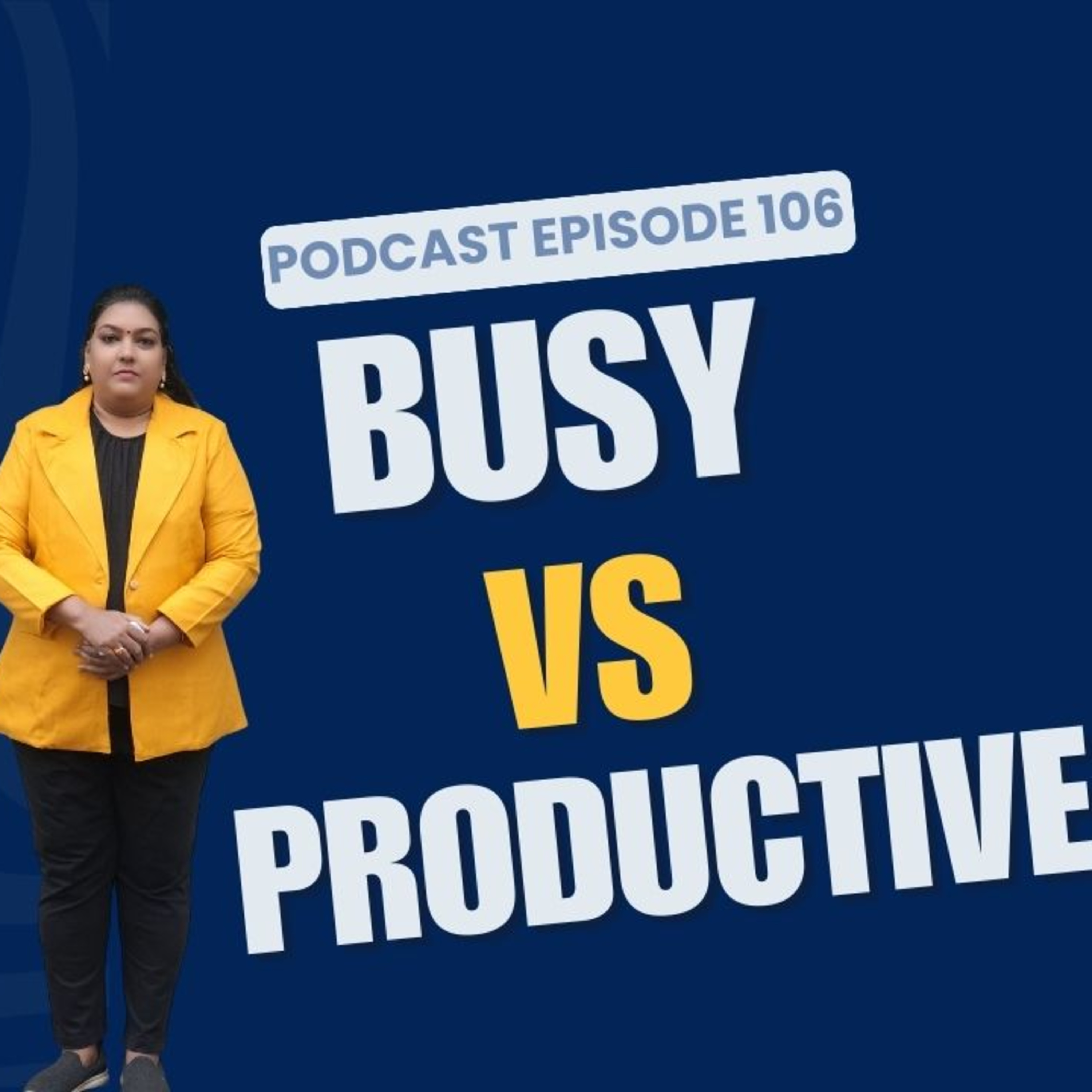 106.Why Being Busy Isn’t the Same as Being Productive? episode artwork