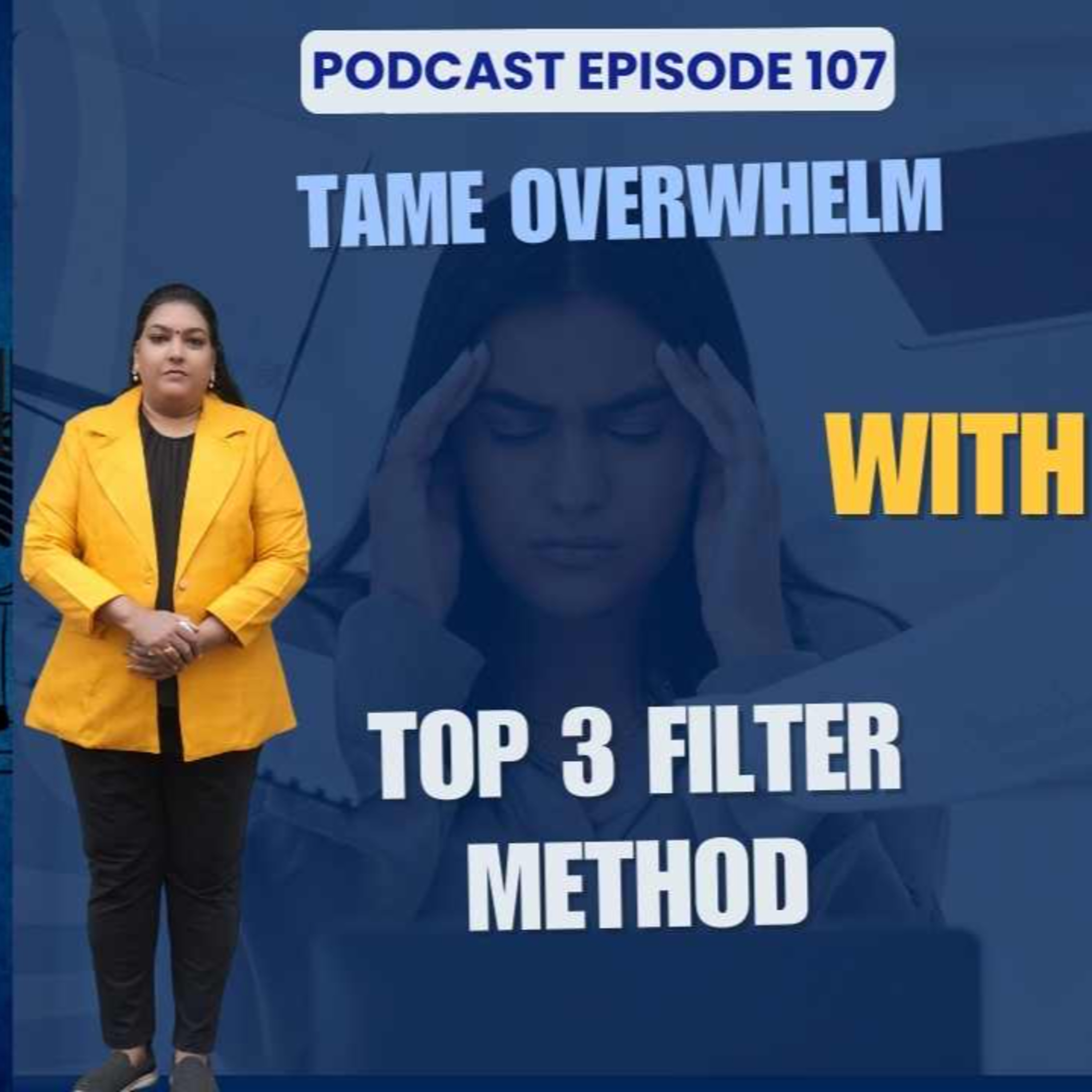 107. How to Tame Overwhelm and Get Crystal Clear on What Really Matters? episode artwork