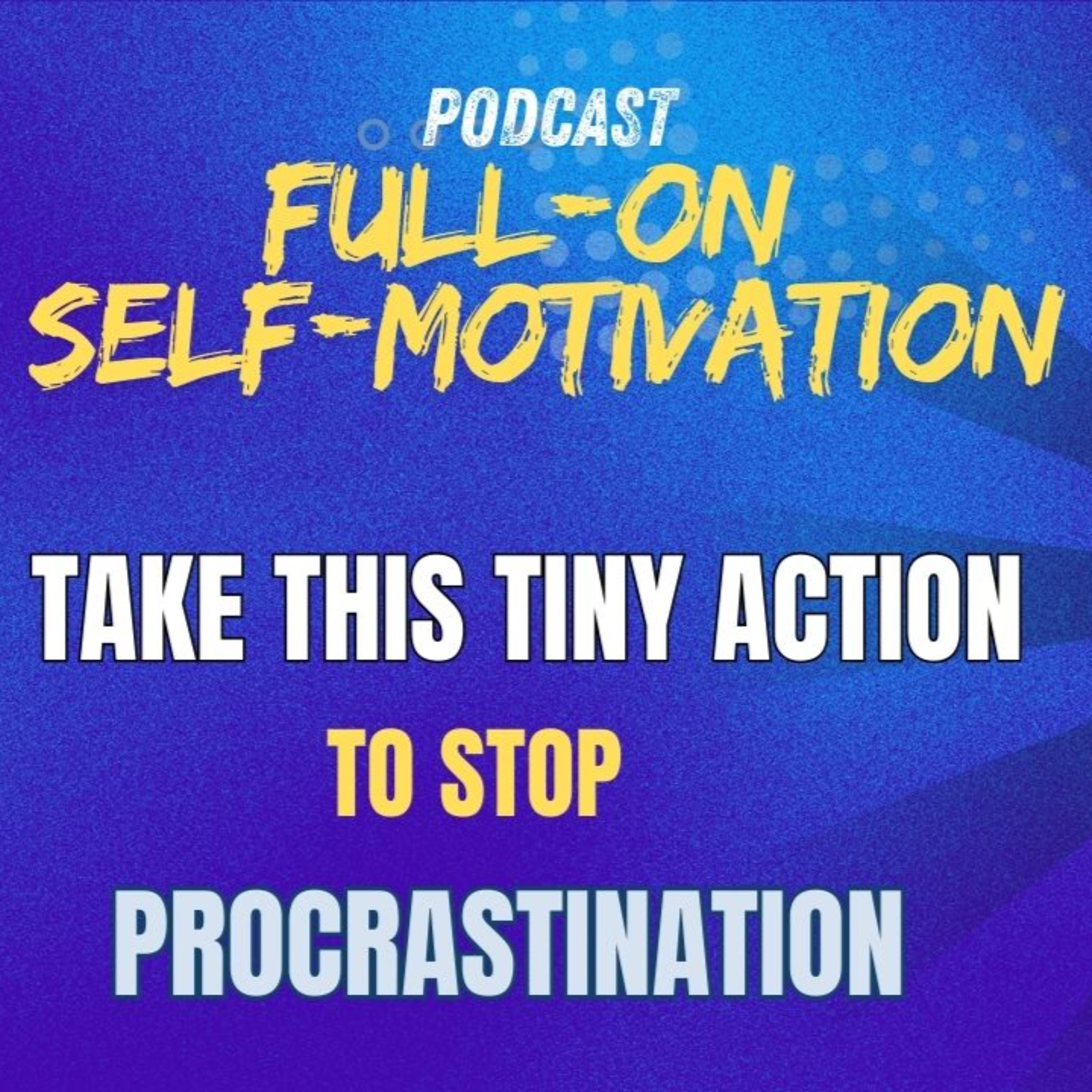108.Why You Procrastinate – And the Tiny Action That Got Me Unstuck? episode artwork