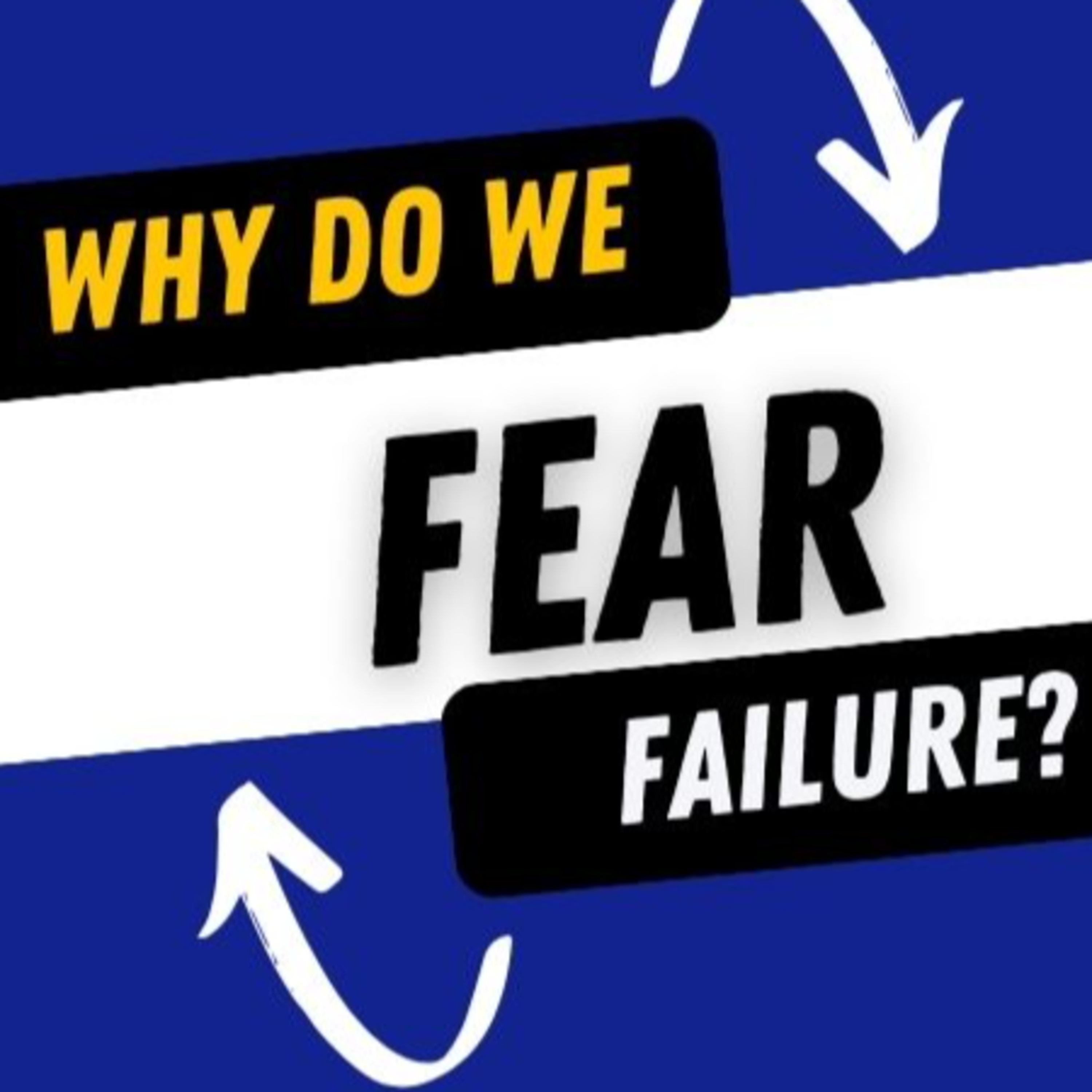 110.Why Do We Fear Failure and What can we do about it? episode artwork