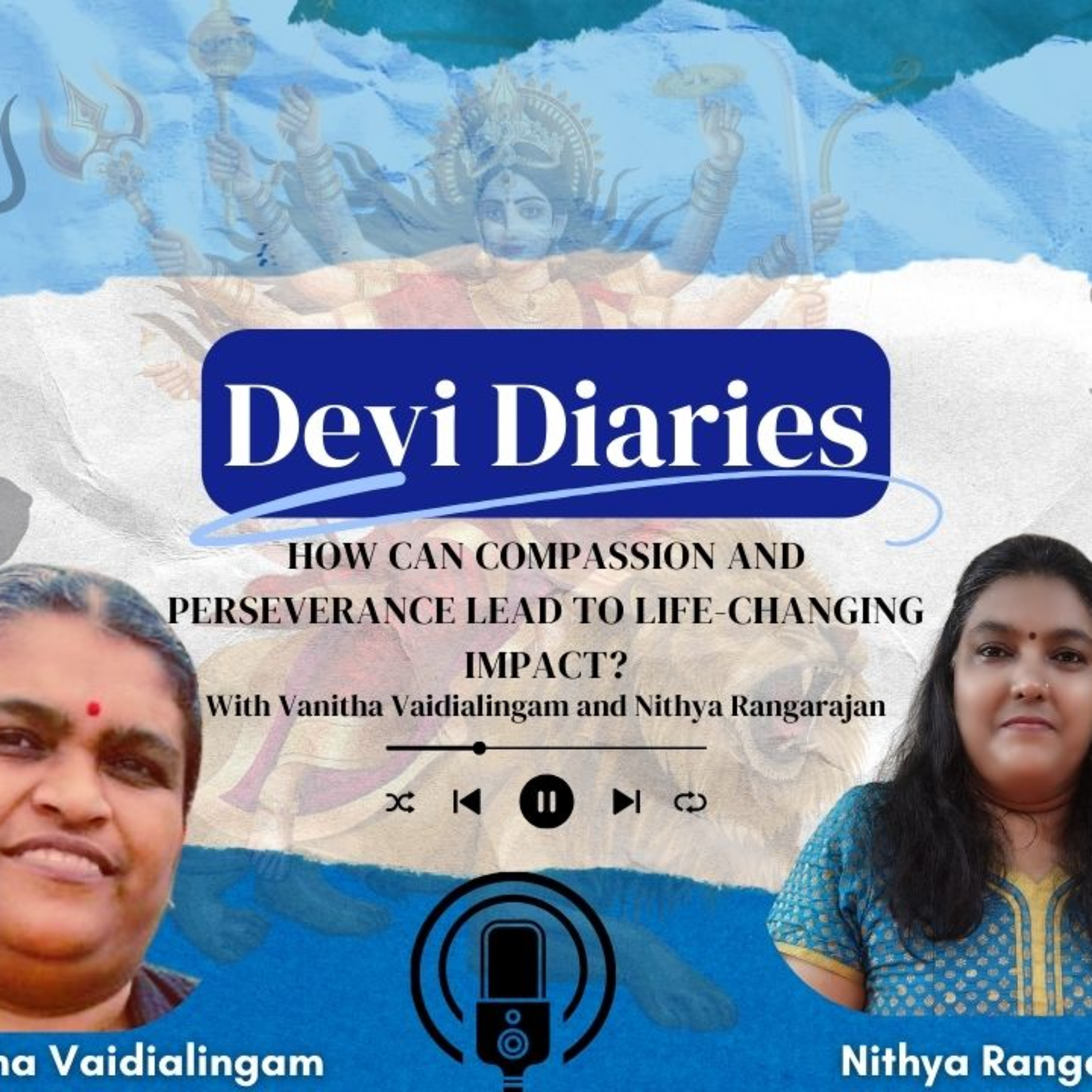 Devi Diaries 7 : How Can Compassion and Perseverance Lead to Life-Changing Impact? episode artwork
