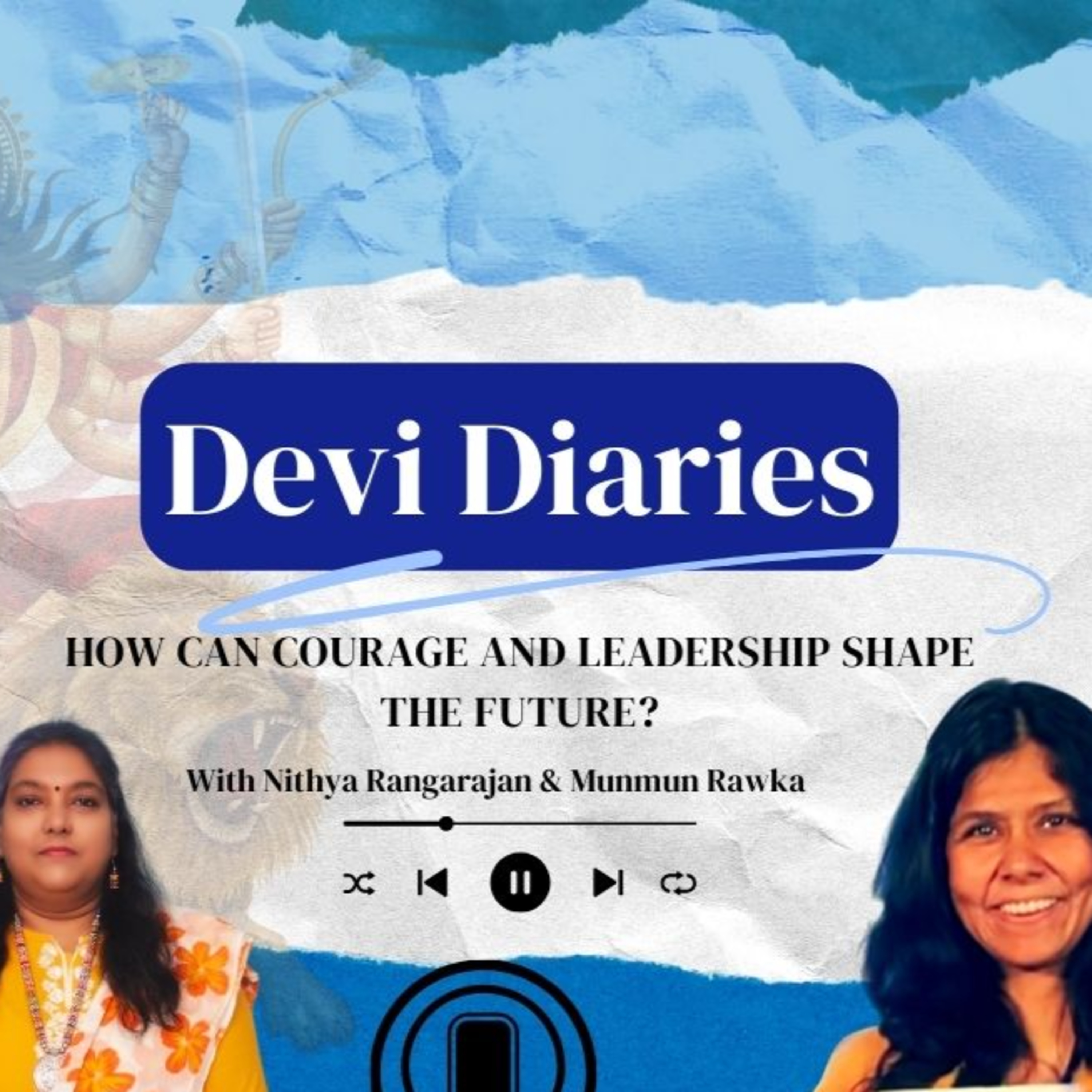 Devi Diaries 9: How Can Courage and Leadership Shape the Future? episode artwork