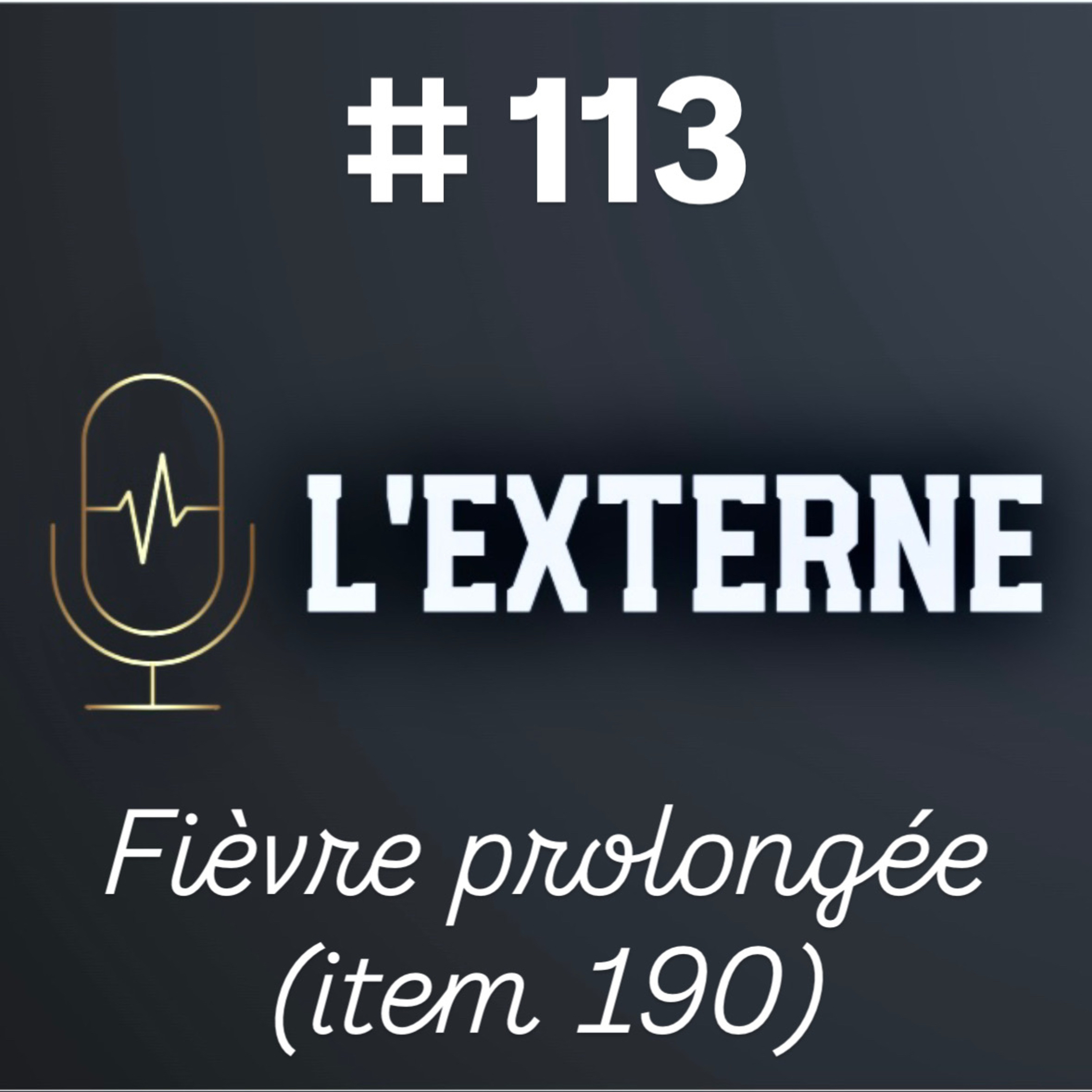 Episode 113 - Fièvre prolongée (item 190)