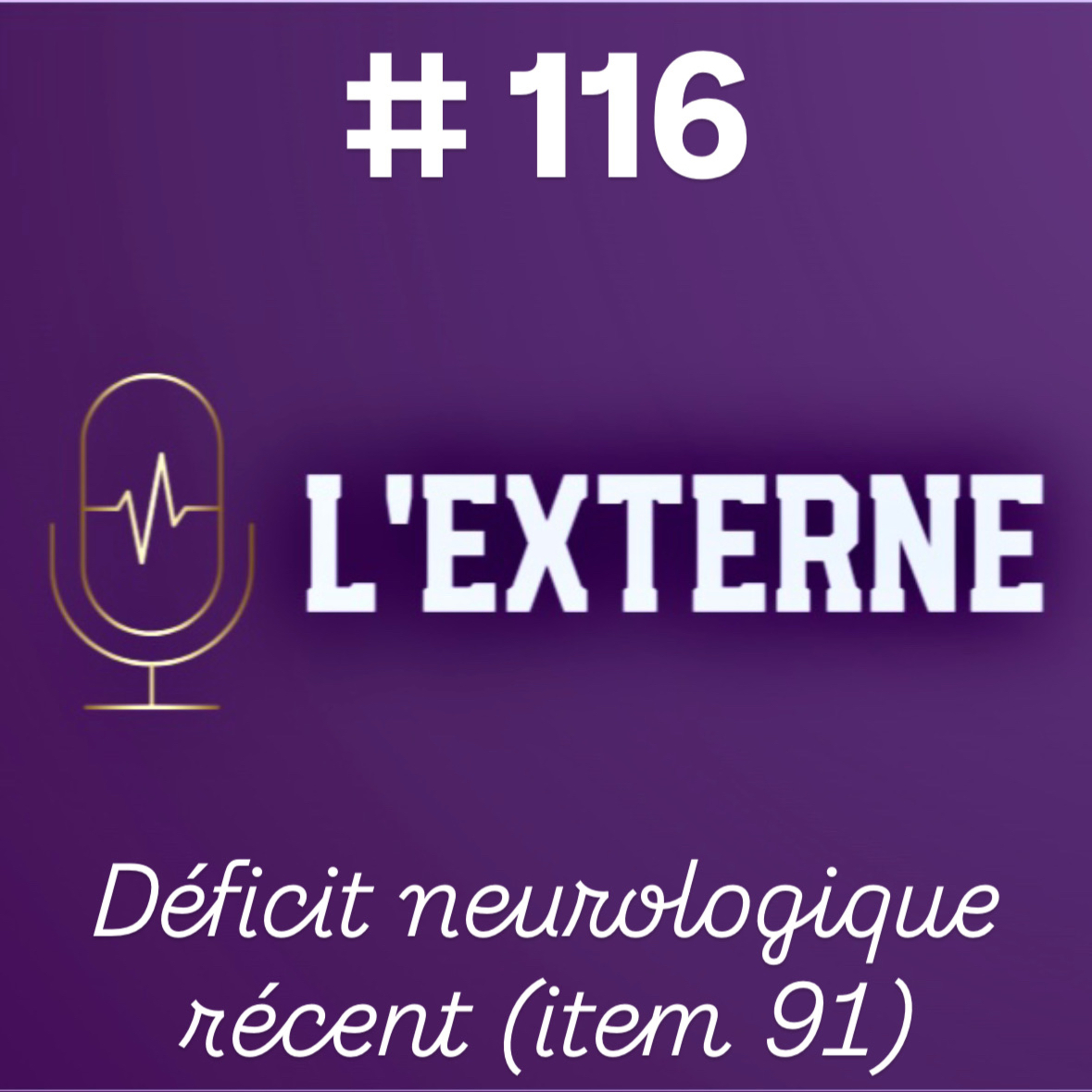 Episode 116 - Déficit neurologique récent (item 91)