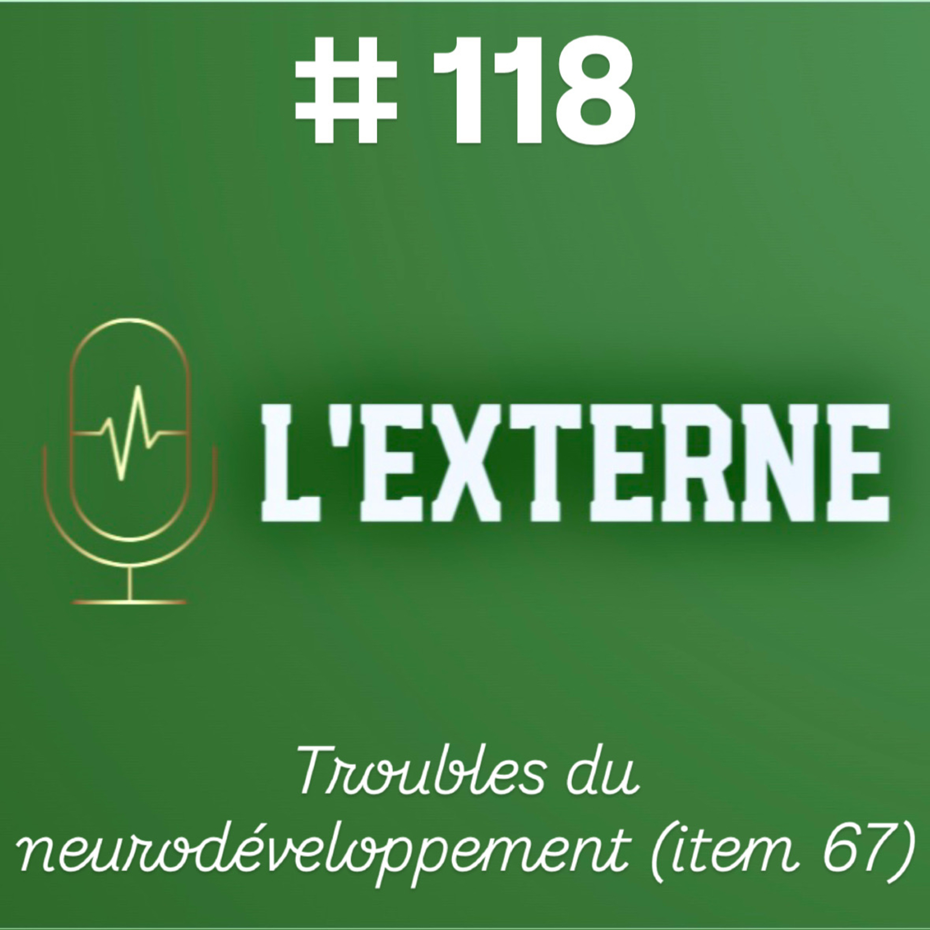 Episode 118 - Troubles du neurodéveloppement (item 67)