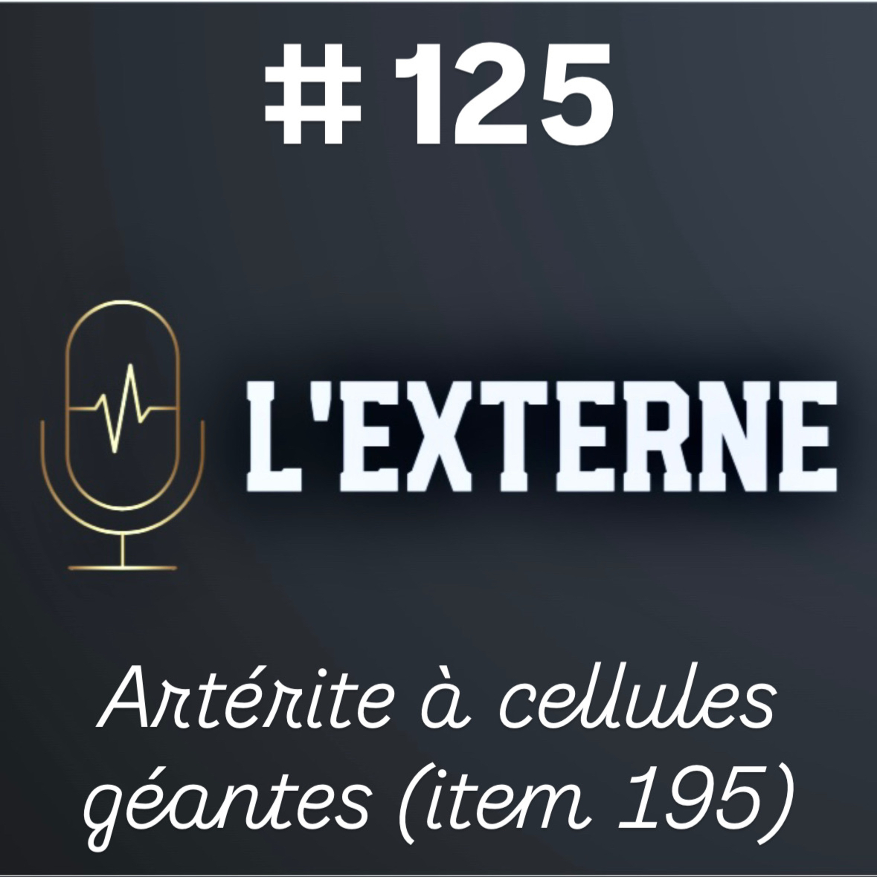 Episode 125 - Artérite à cellules géantes (item 195)