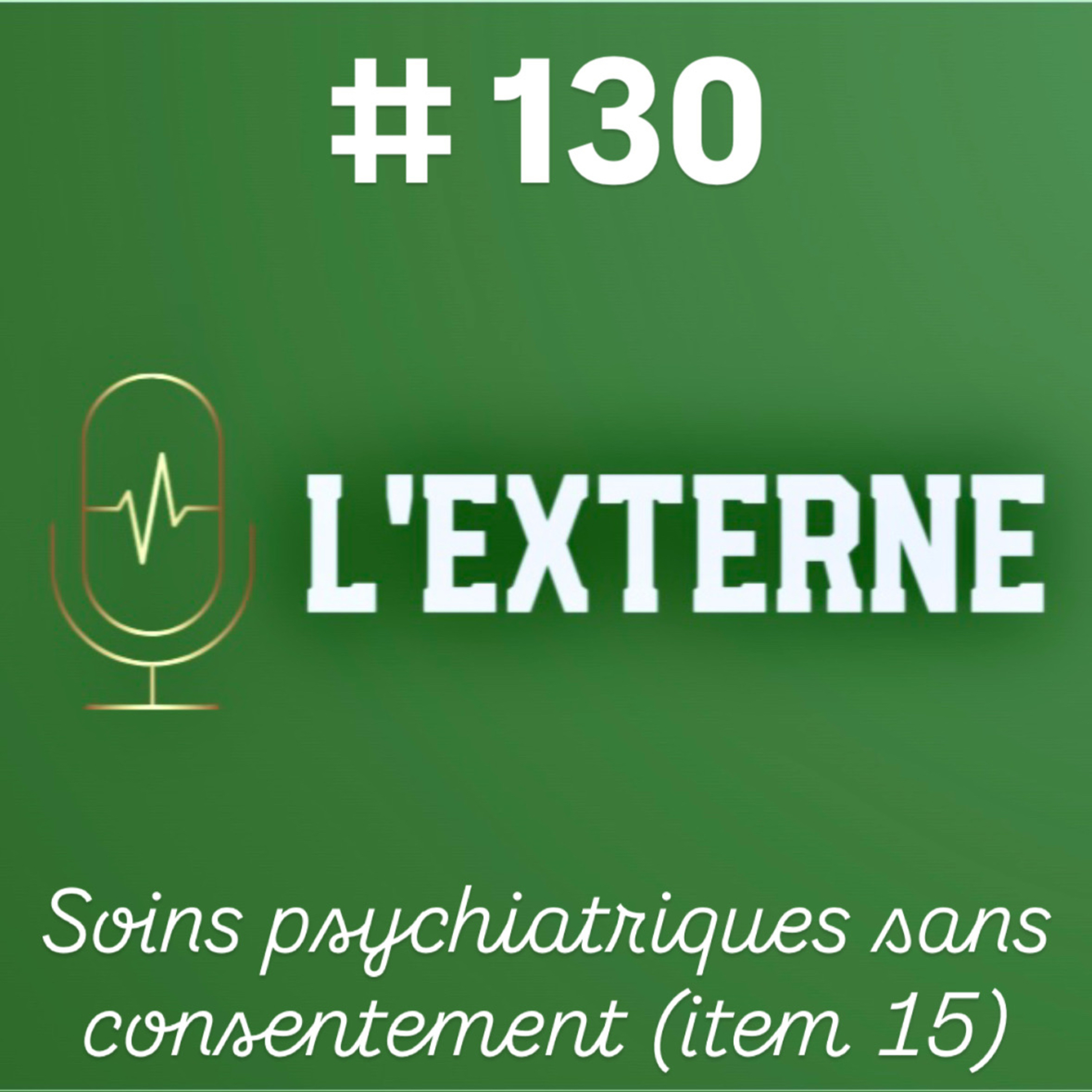 Episode 130 - Soins psychiatriques sans consentement (item 15)