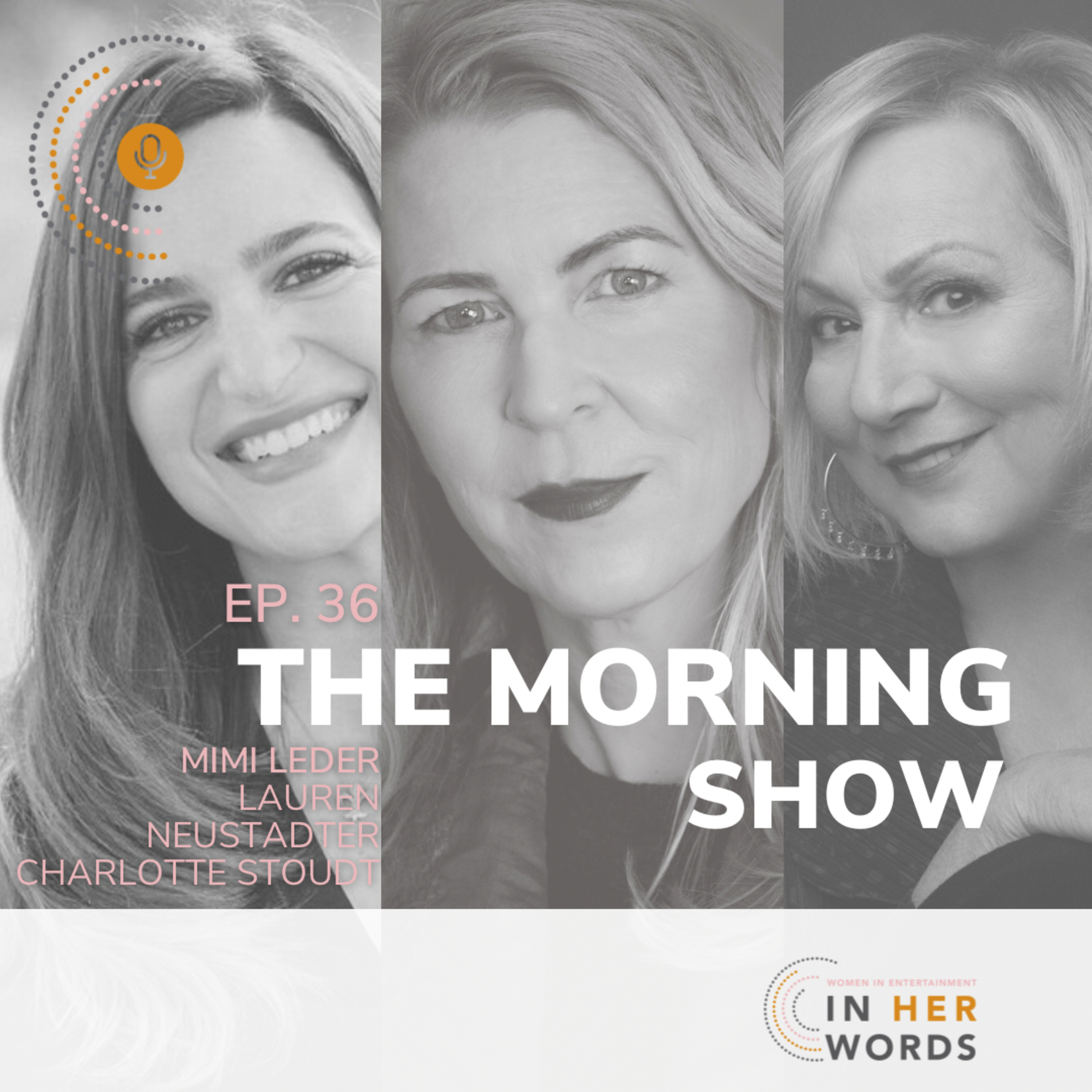 The Morning Show's Lauren Neustadter, Mimi Leder, and Charlotte Stoudt on In Her Words Podcast episode artwork