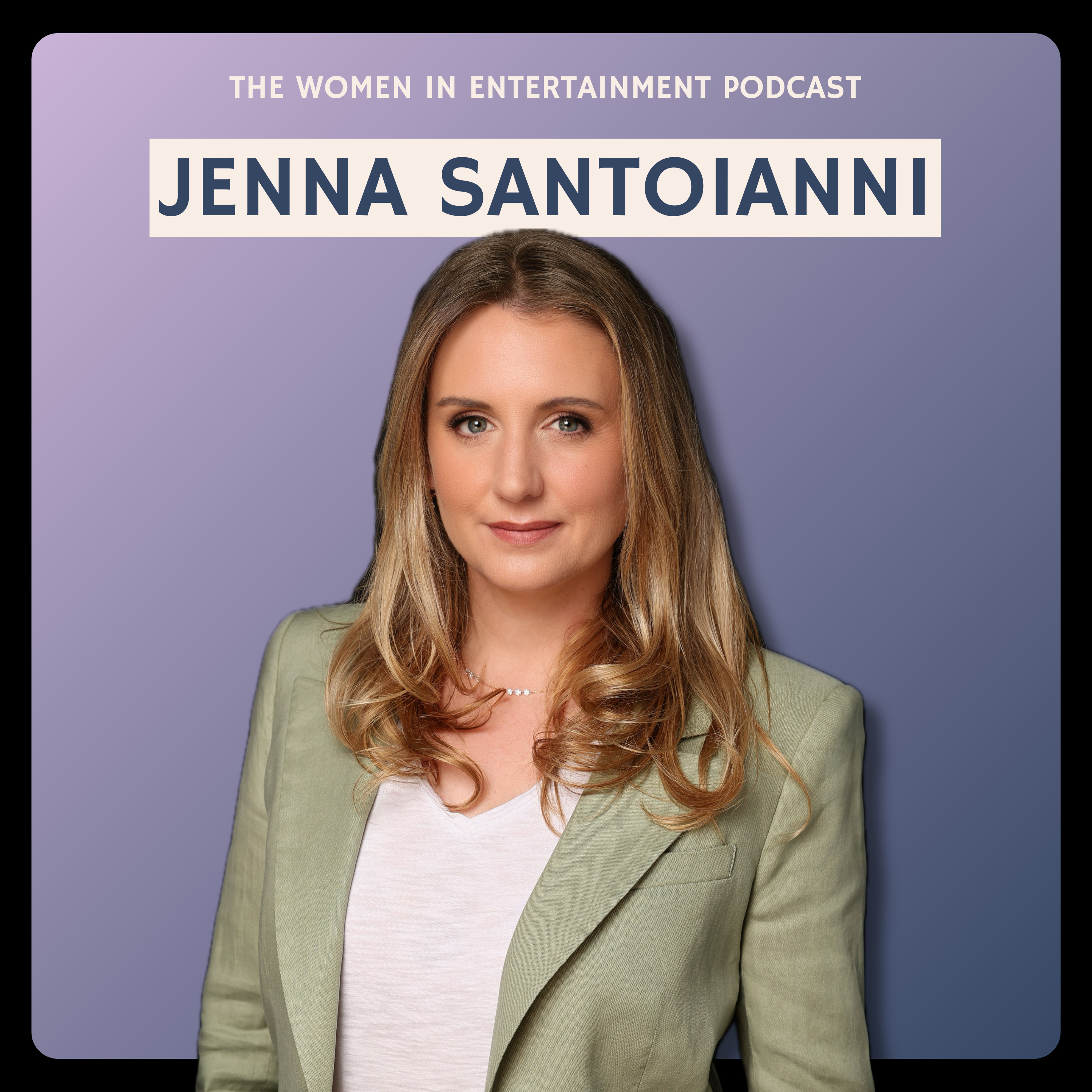 Jenna Santoianni on Building TV That Lasts in a Streaming World | Women in Entertainment Podcast episode artwork