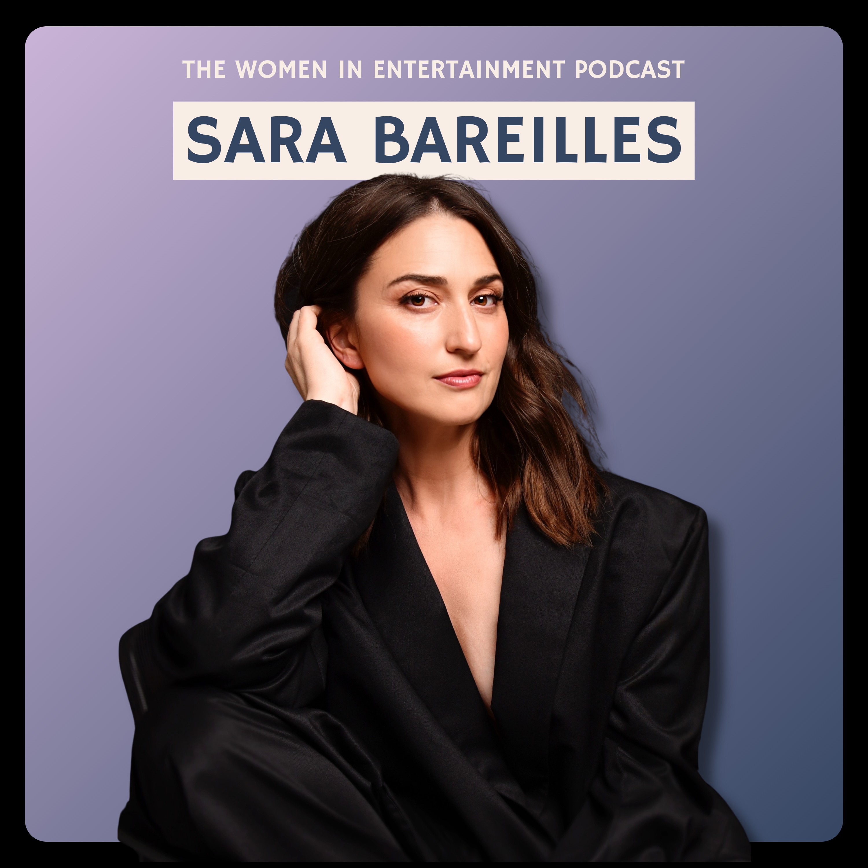 Sara Bareilles Truth-Telling and Art That Heals | Women in Entertainment Podcast episode artwork