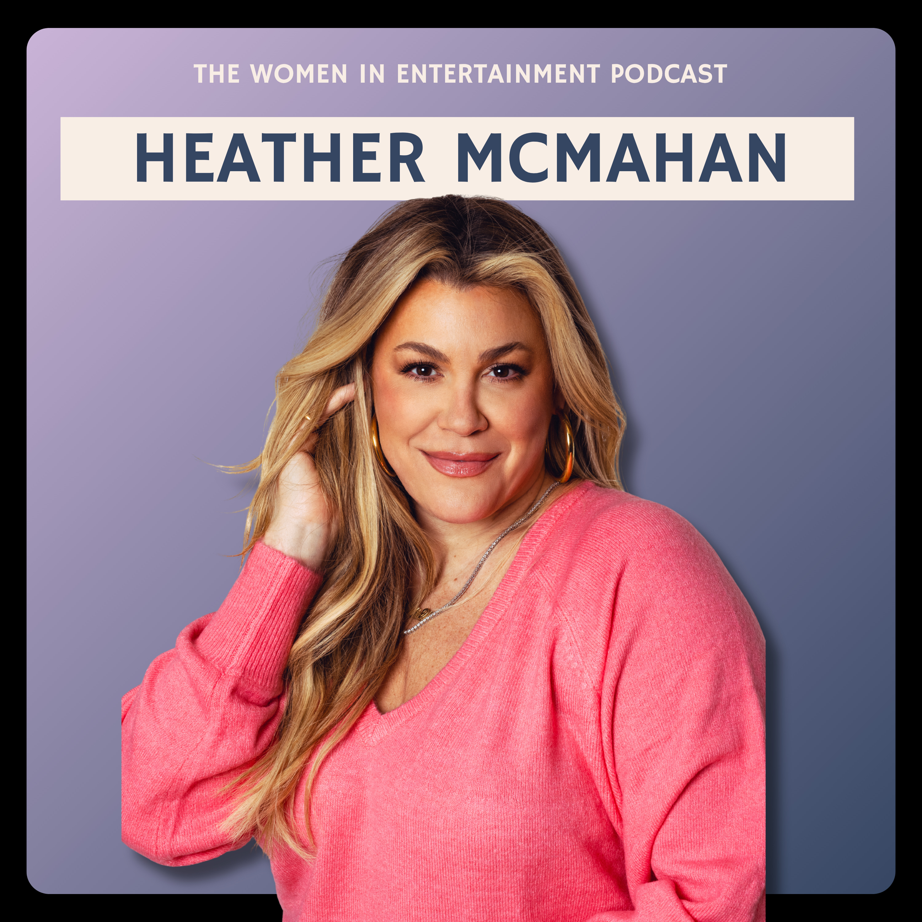 Heather McMahan on Building a Comedy Empire & What’s Next | Women in Entertainment Podcast episode artwork