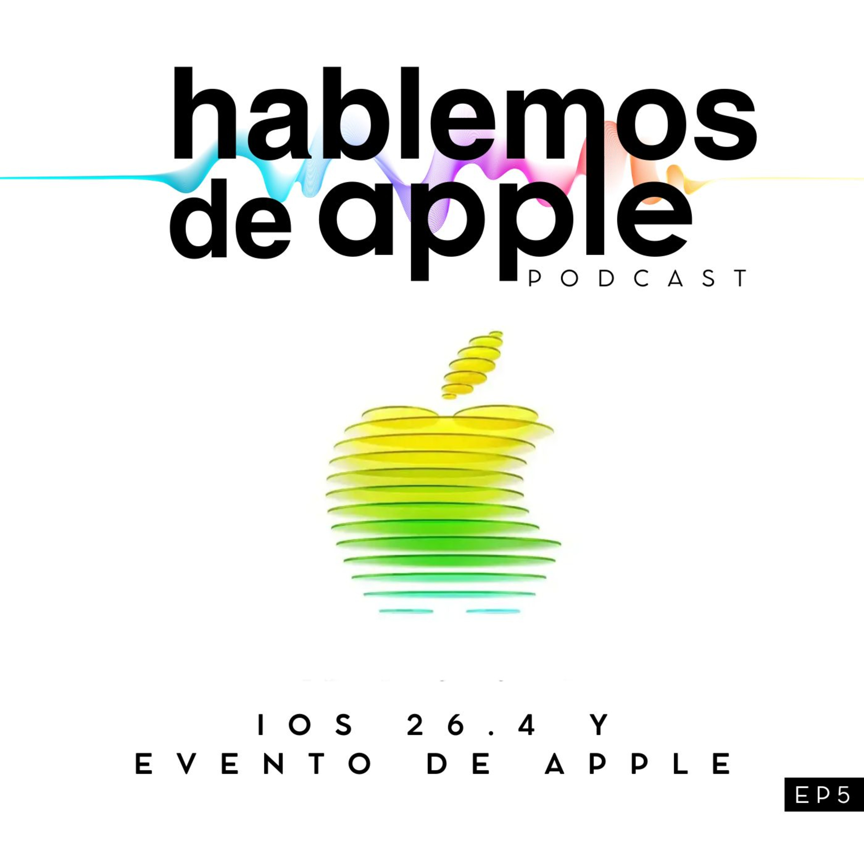 EP5T7 - iOS 26.4 y Evento de Apple