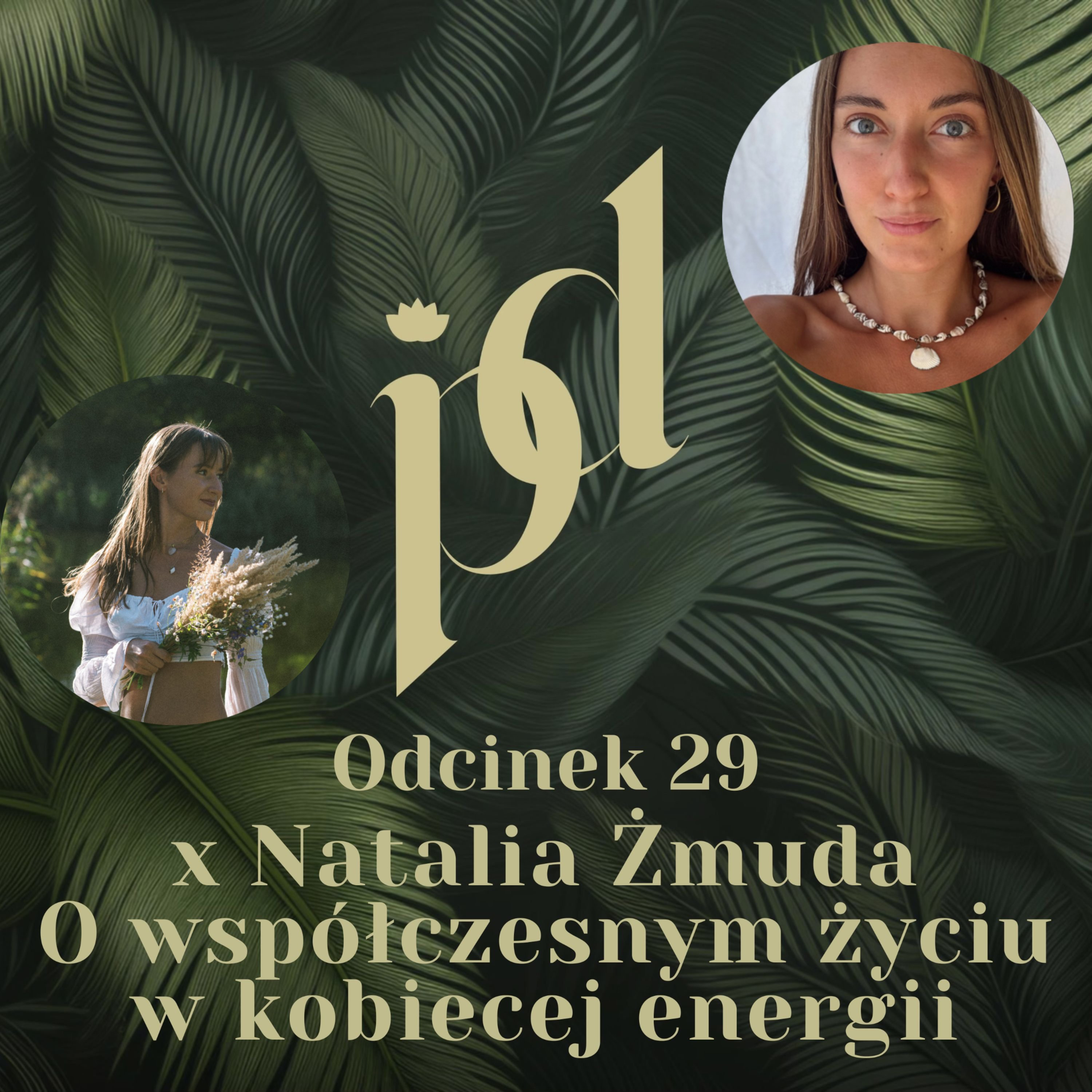 #29 x Natalia Żmuda: O współczesnym życiu w kobiecej energii episode artwork