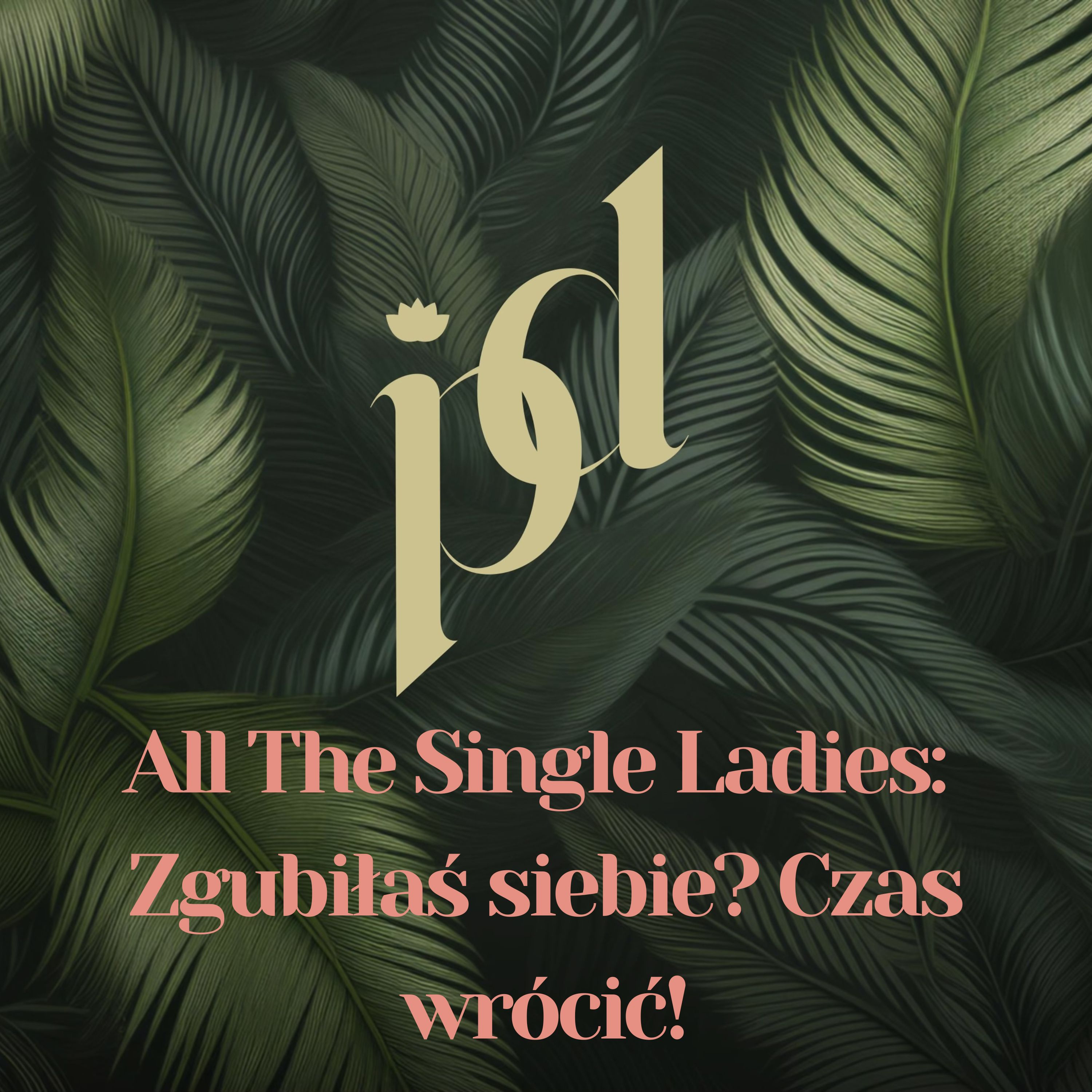 All The Single Ladies: Zgubiłaś siebie? Czas wrócić! episode artwork