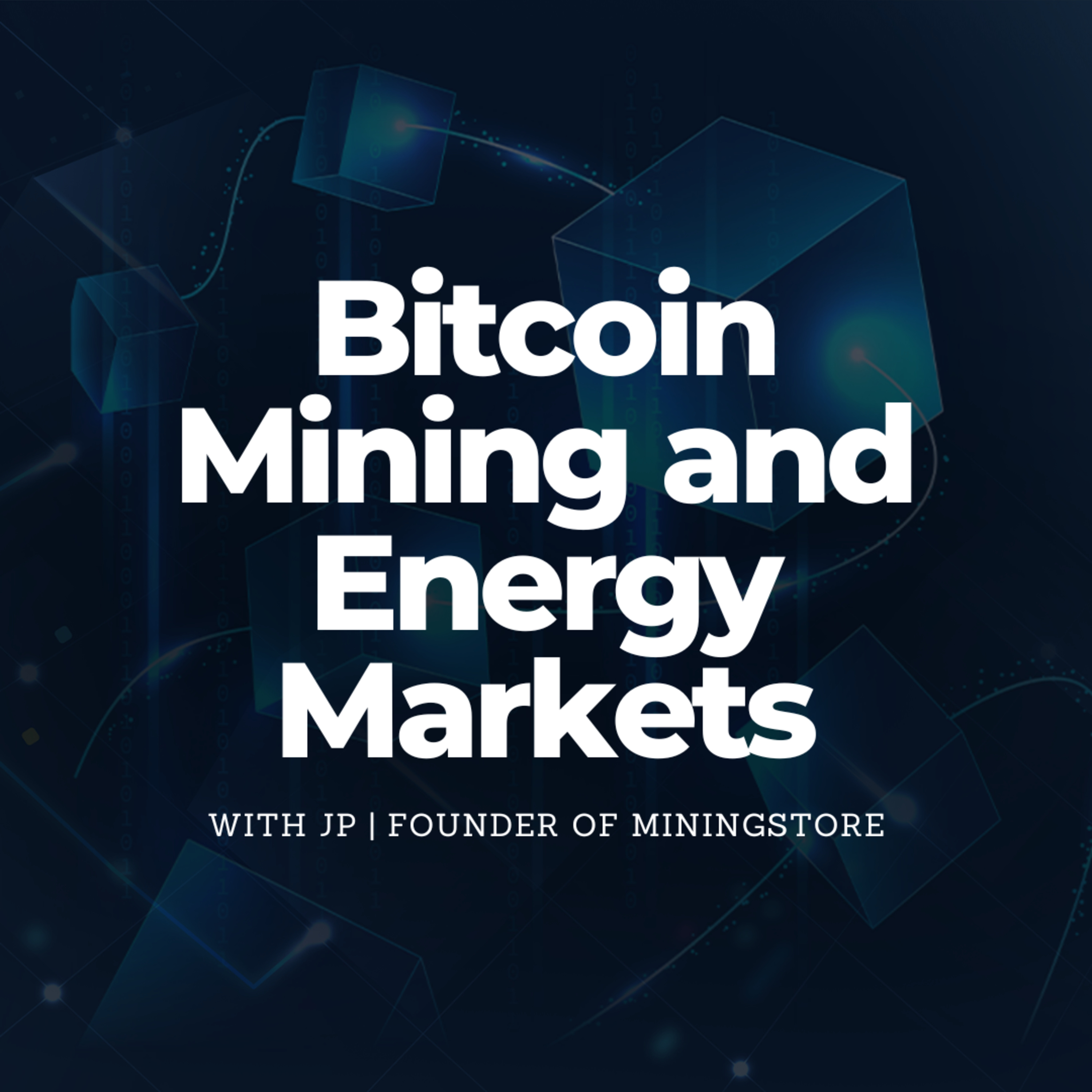 cover of episode Bitcoin Mining and Energy Markets | With JP | Founder of MiningStore
