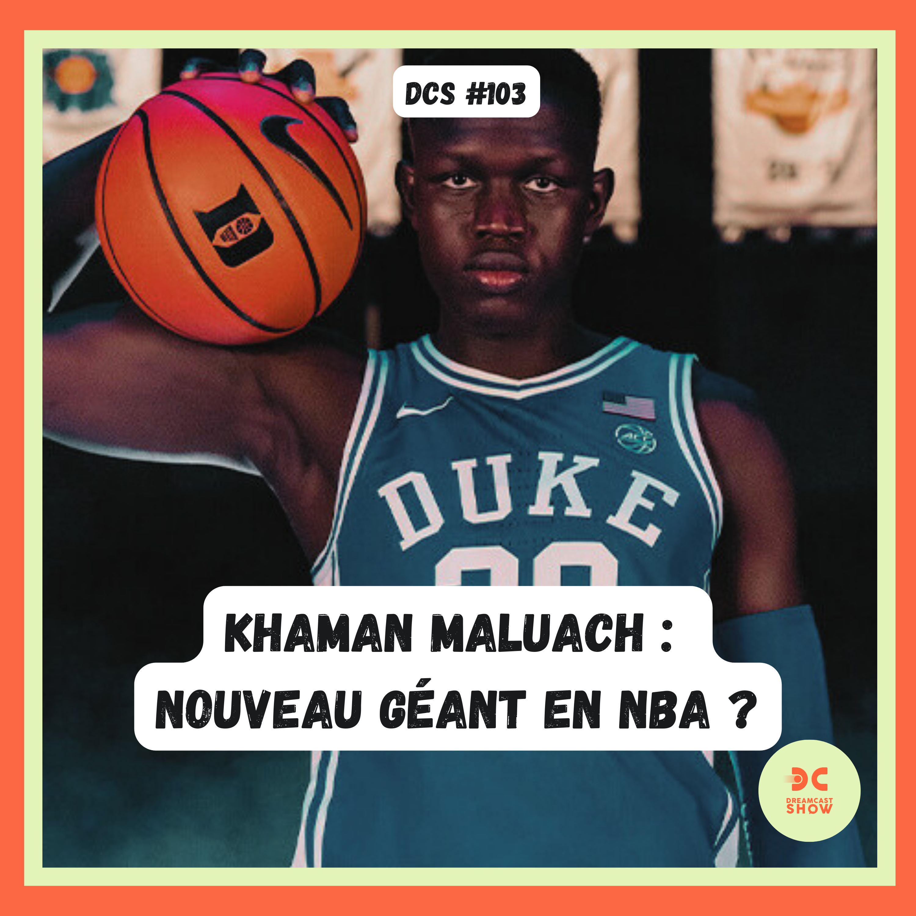 DCS #103 - [Scouting Draft 25] - Khaman Maluach, le rim runner de luxe ?