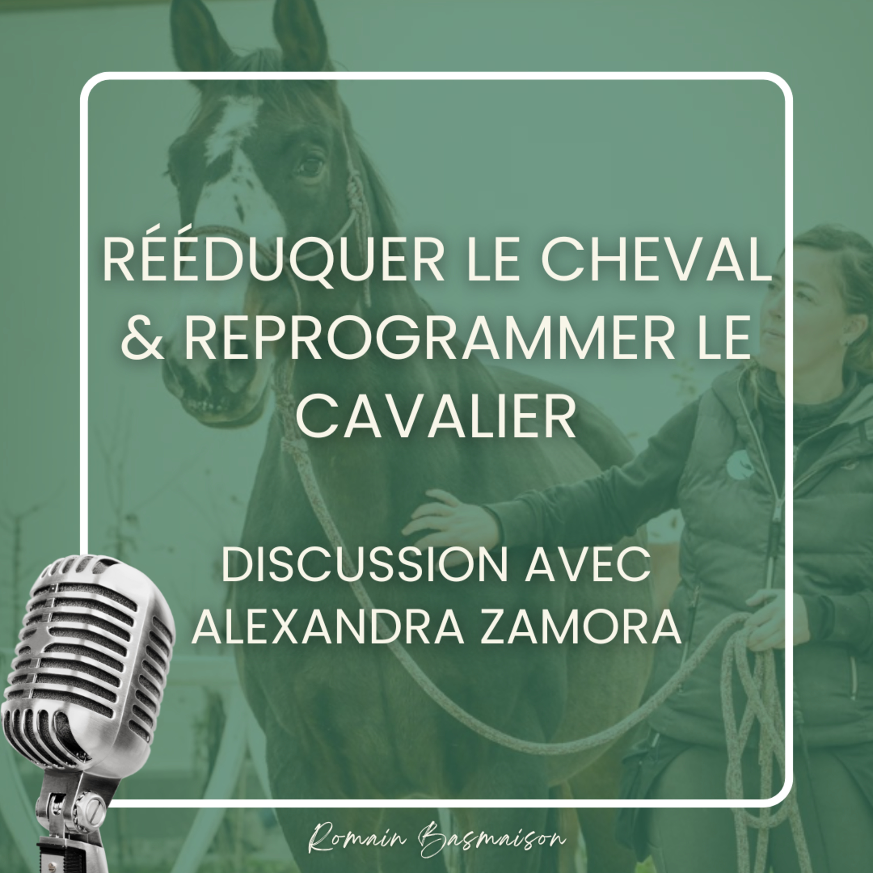 Rééduquer le cheval & reprogrammer le cavalier - Discussion entre Alexandra Zamora & Romain Basmaison episode artwork