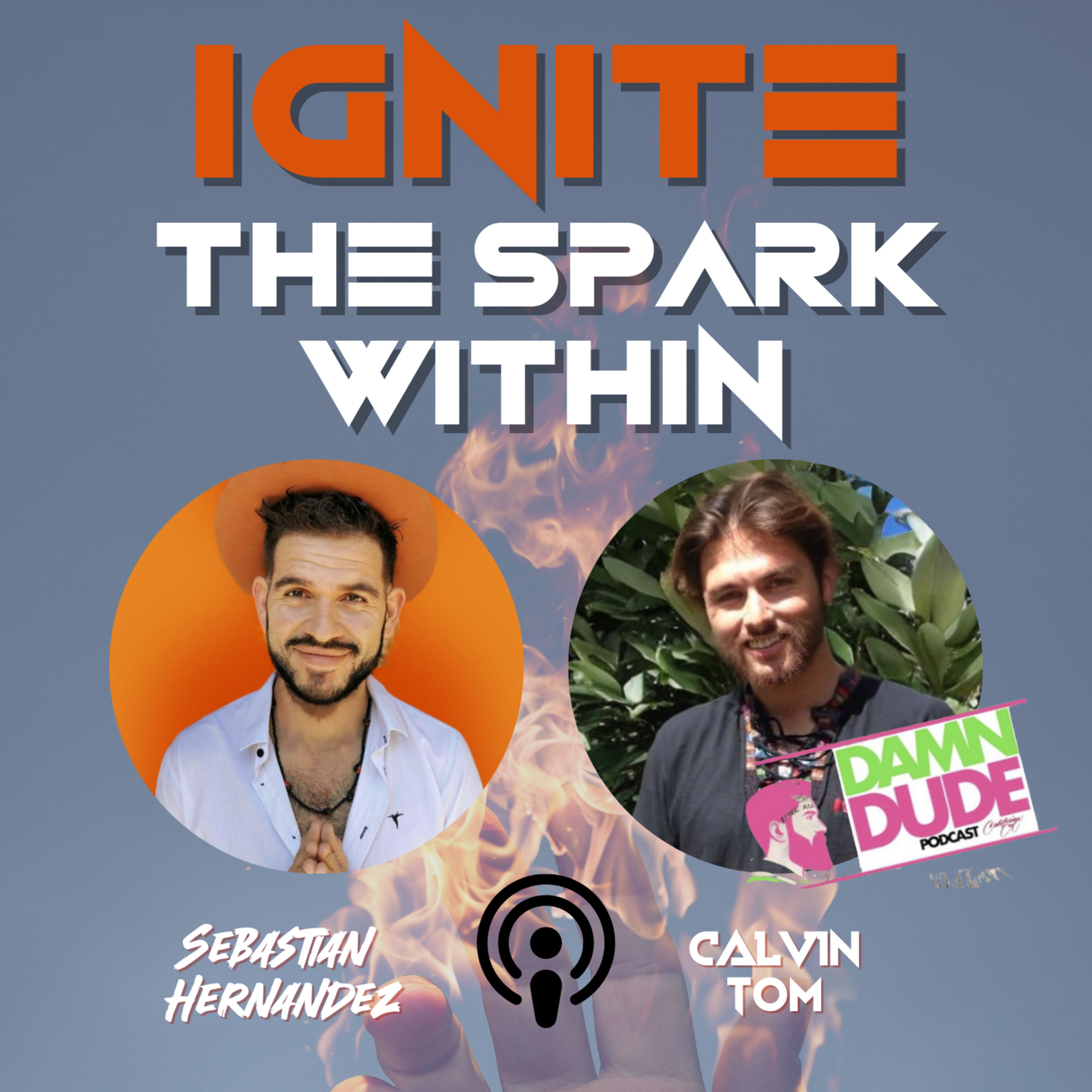 Ignite Tribe Interview: Calvin Tom -> Damn Dude Podcast | Suicide Awareness, Self-Mastery, Plant Medicine, and finding a tribe that stands for your Greatness! episode artwork