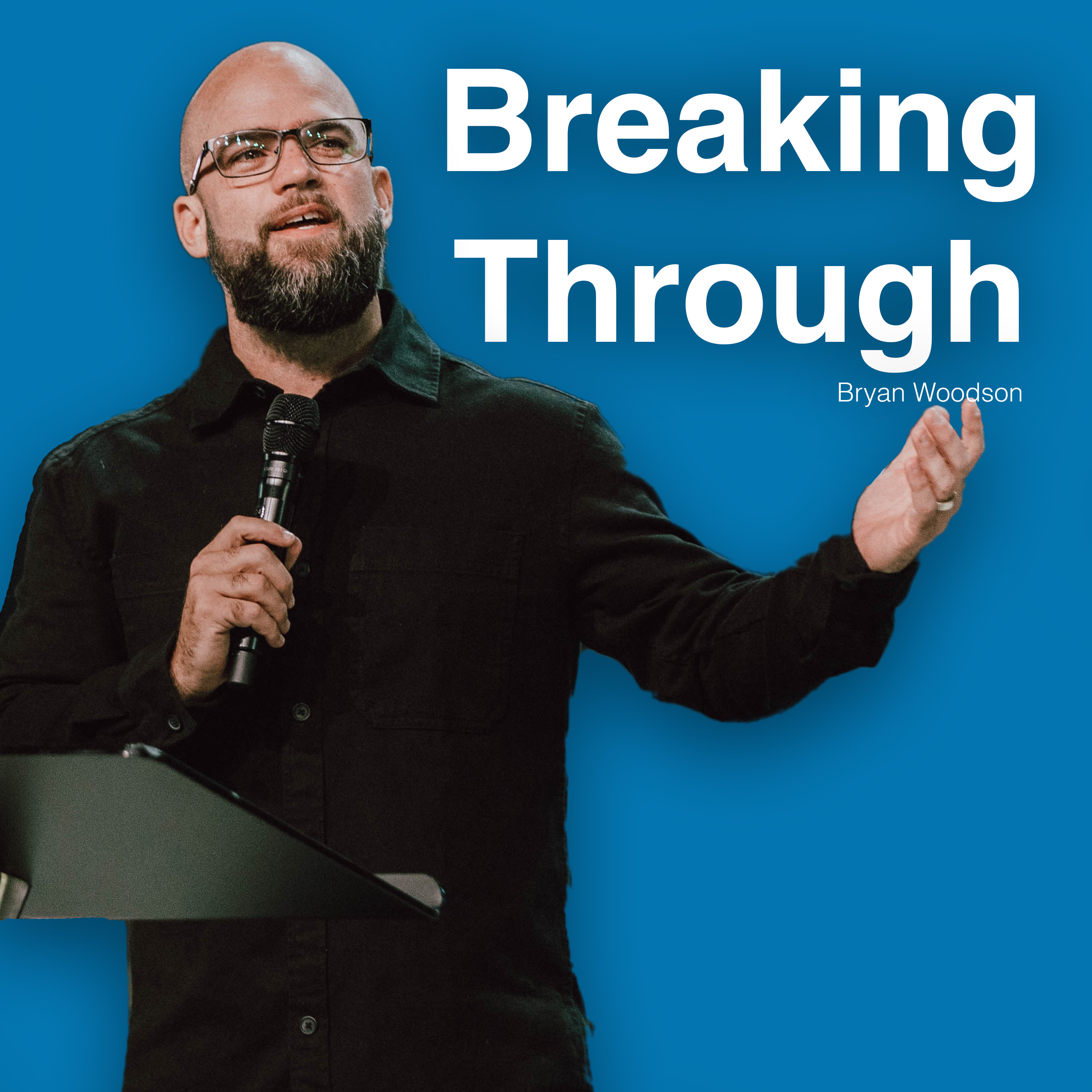 Breaking Through | Bryan Woodson