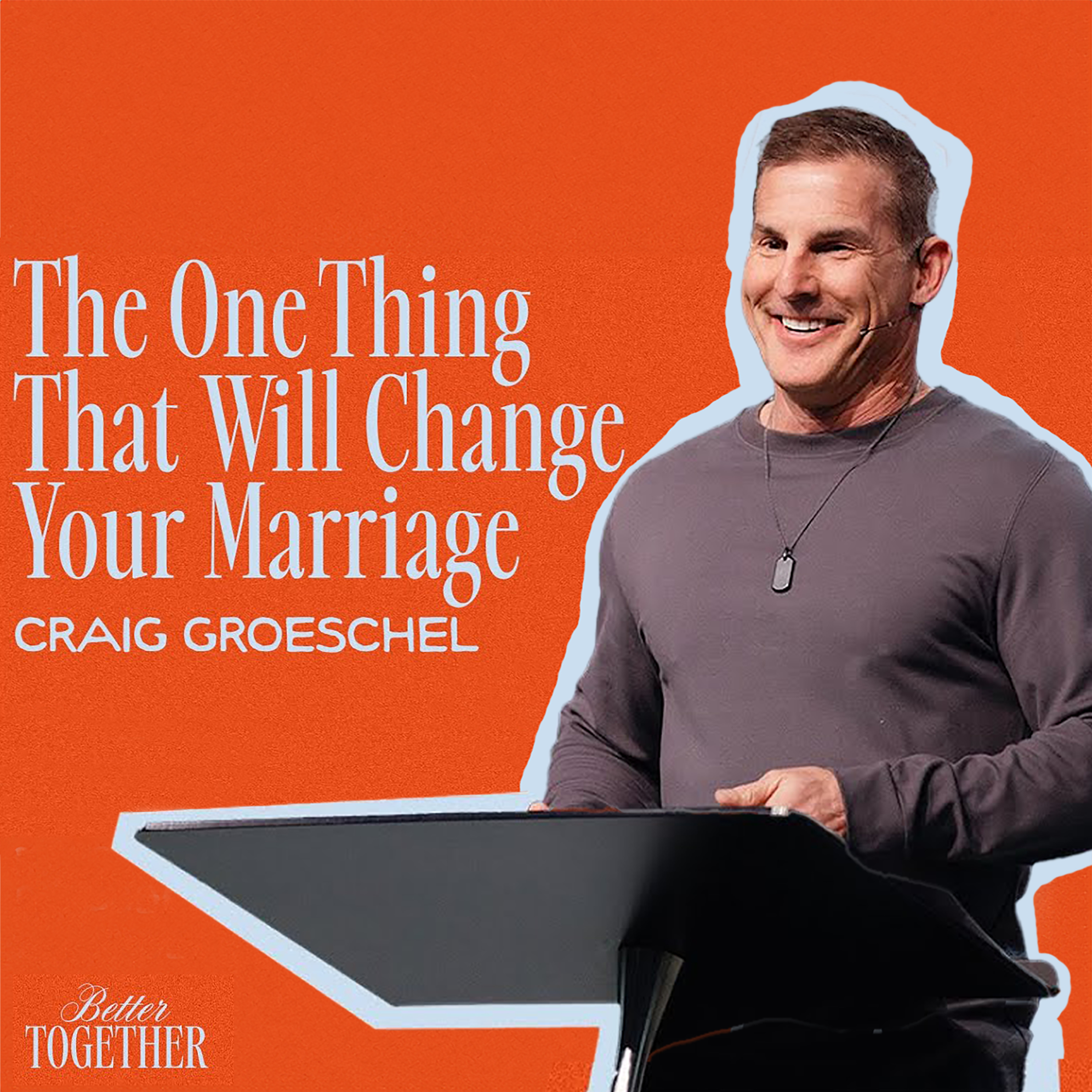 The One Thing That Will Change Your Marriage | Better Together | Craig Groeschel