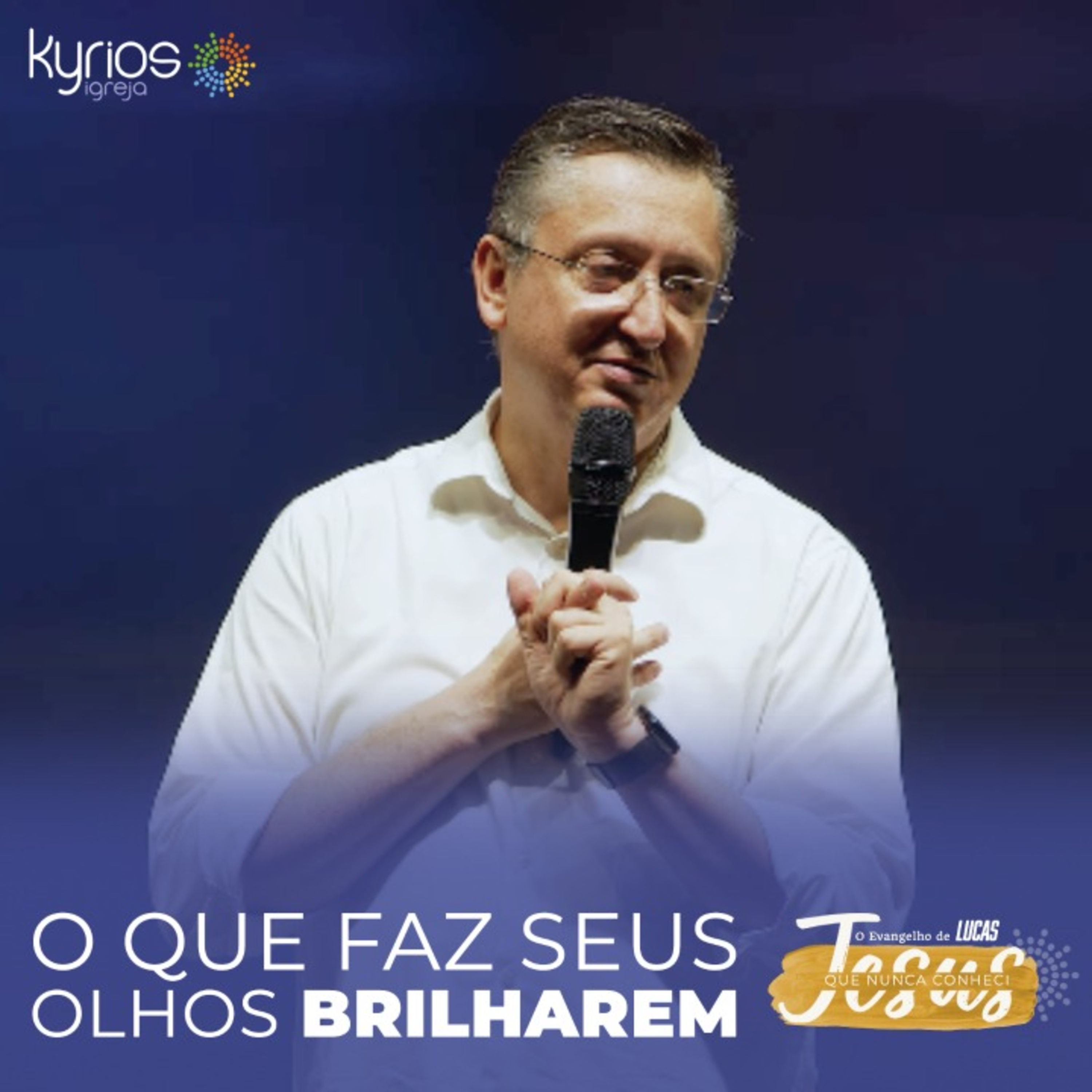O que faz nossos olhos brilharem - Série: Jesus que nunca conheci - XVIII episode artwork