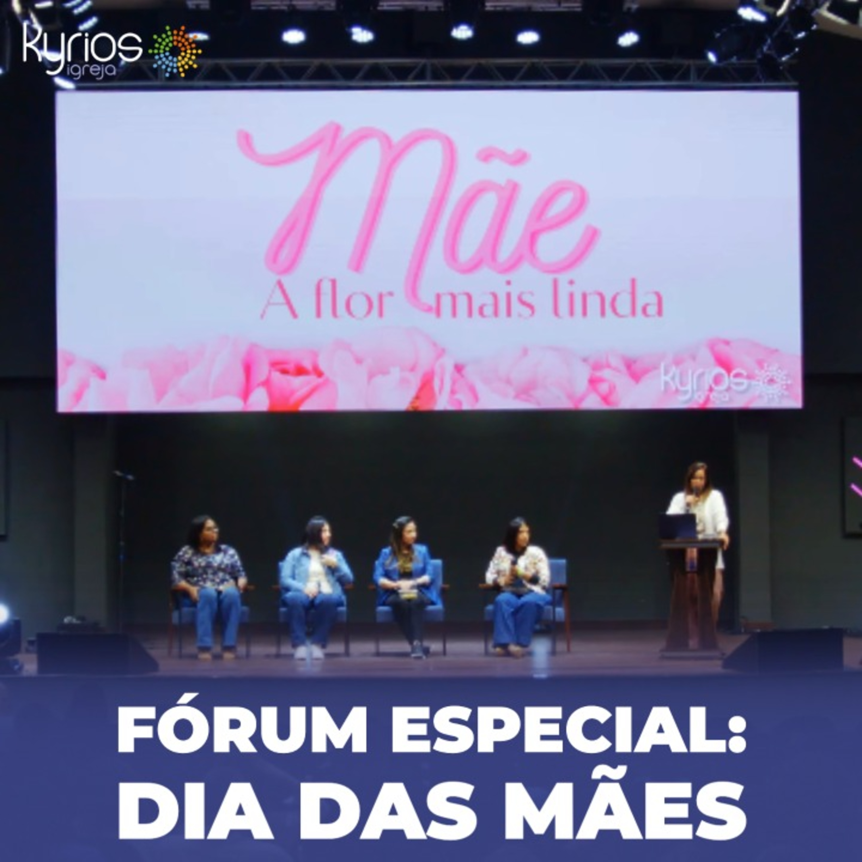 Fórum Especial: Dia das Mães - Pra. Luciana Piragine, Adriana Moreno, Camila Maciel, Pra. Elaine Oliveira e Pra. Bete Pedreira episode artwork