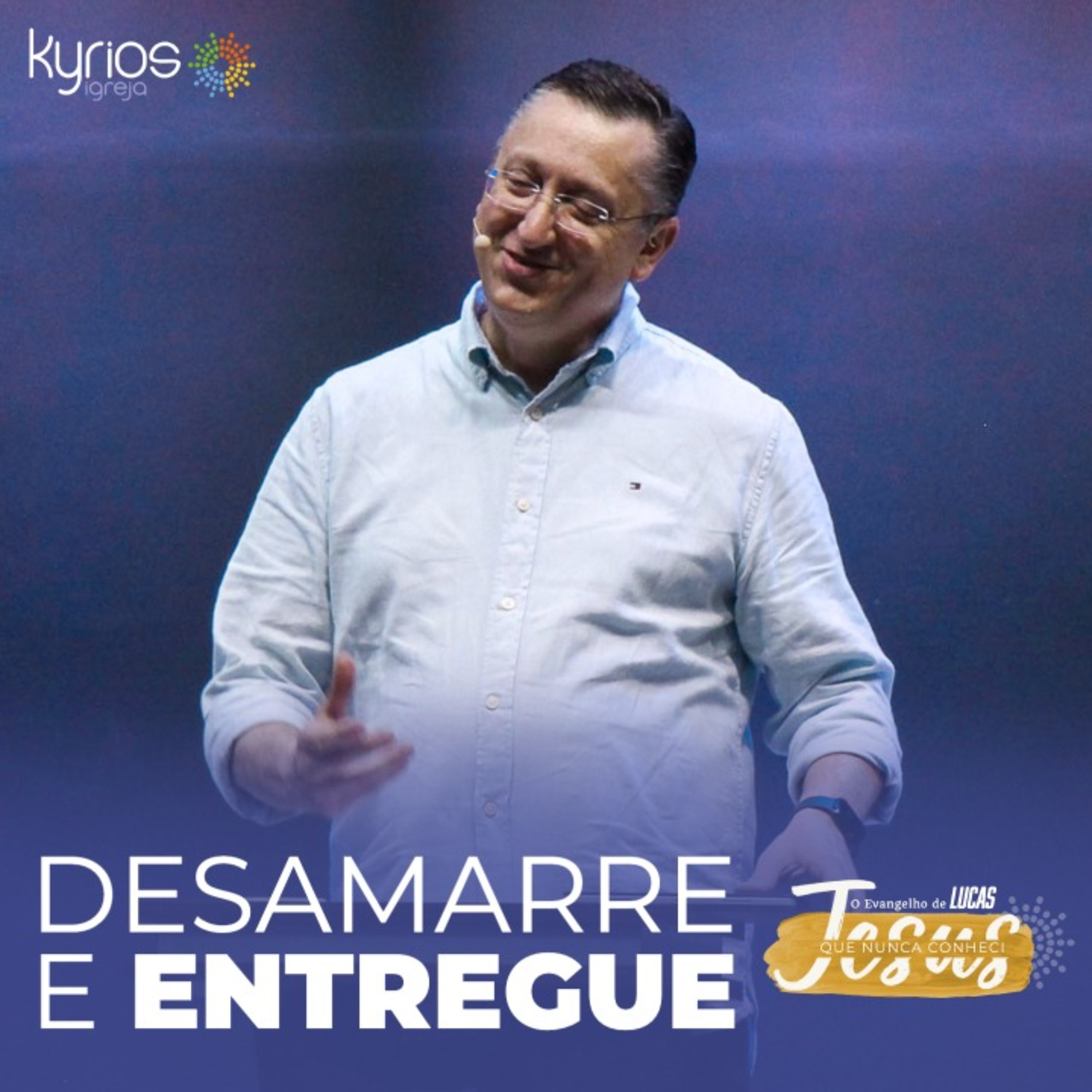 Desamarre e Entregue - Pr. Klaus Piragine - Série: Jesus que nunca conheci - XXXI episode artwork