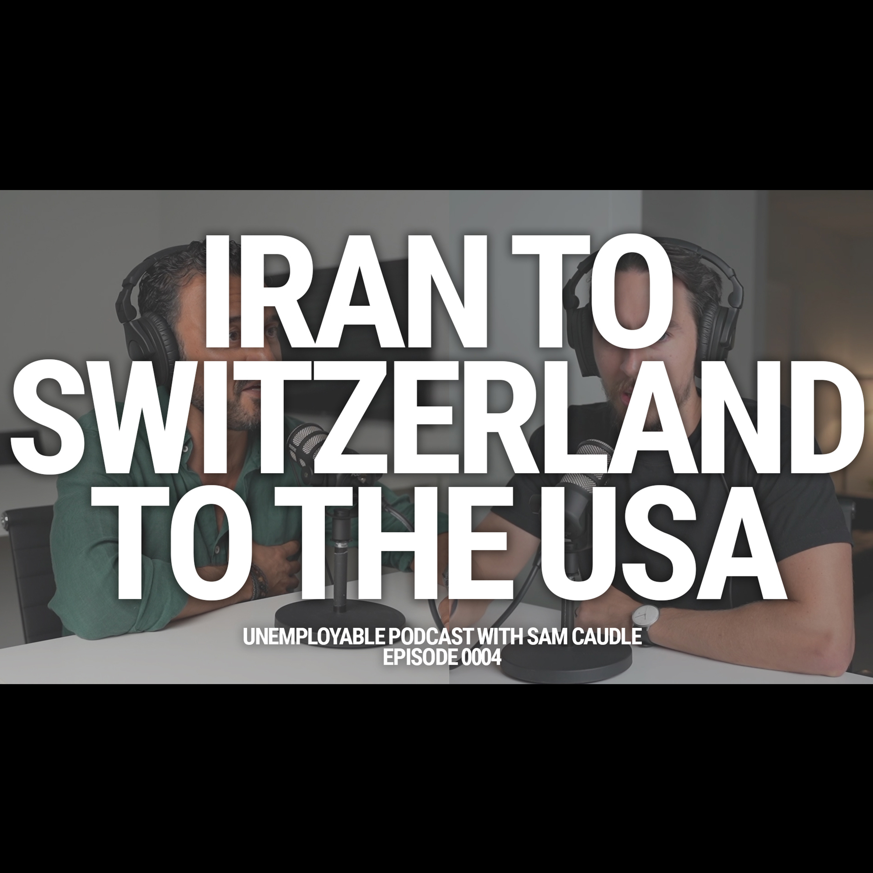 Episode 0004 - Iran to Switzerland to the USA episode artwork