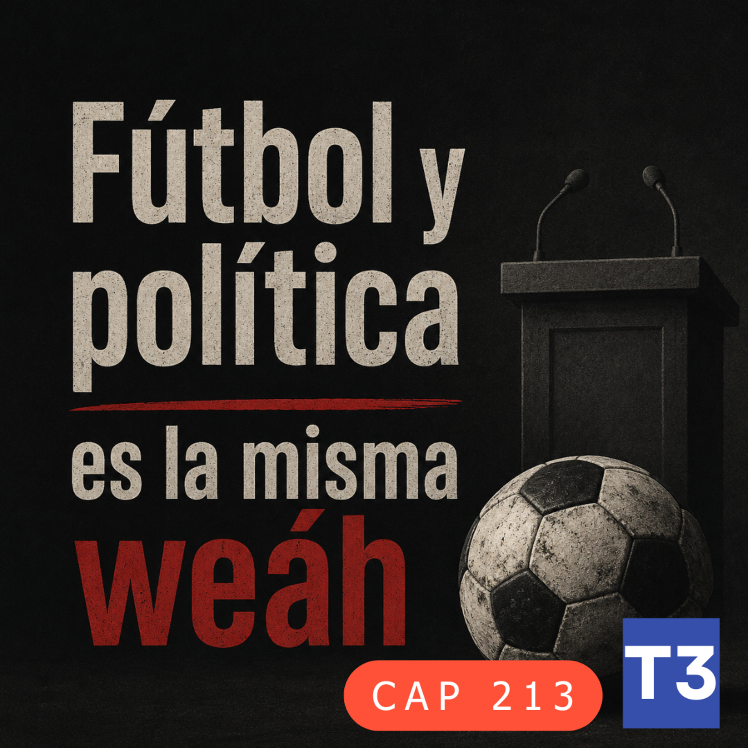 t3 cap 213 Fútbol y política es la misma weáh #puisss  episode artwork