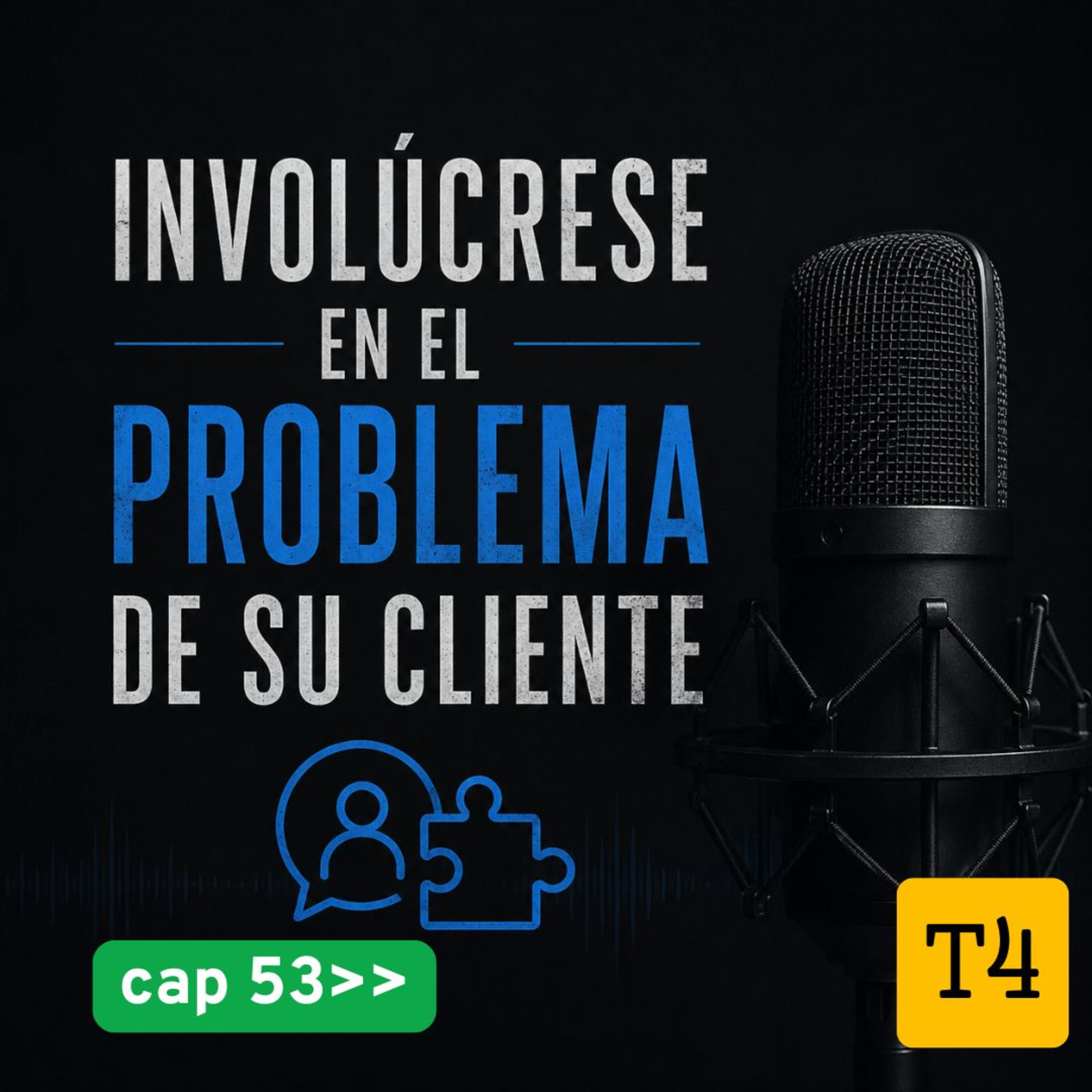 t4 cap 53 Involúcrese en el problema de su cliente #puisss