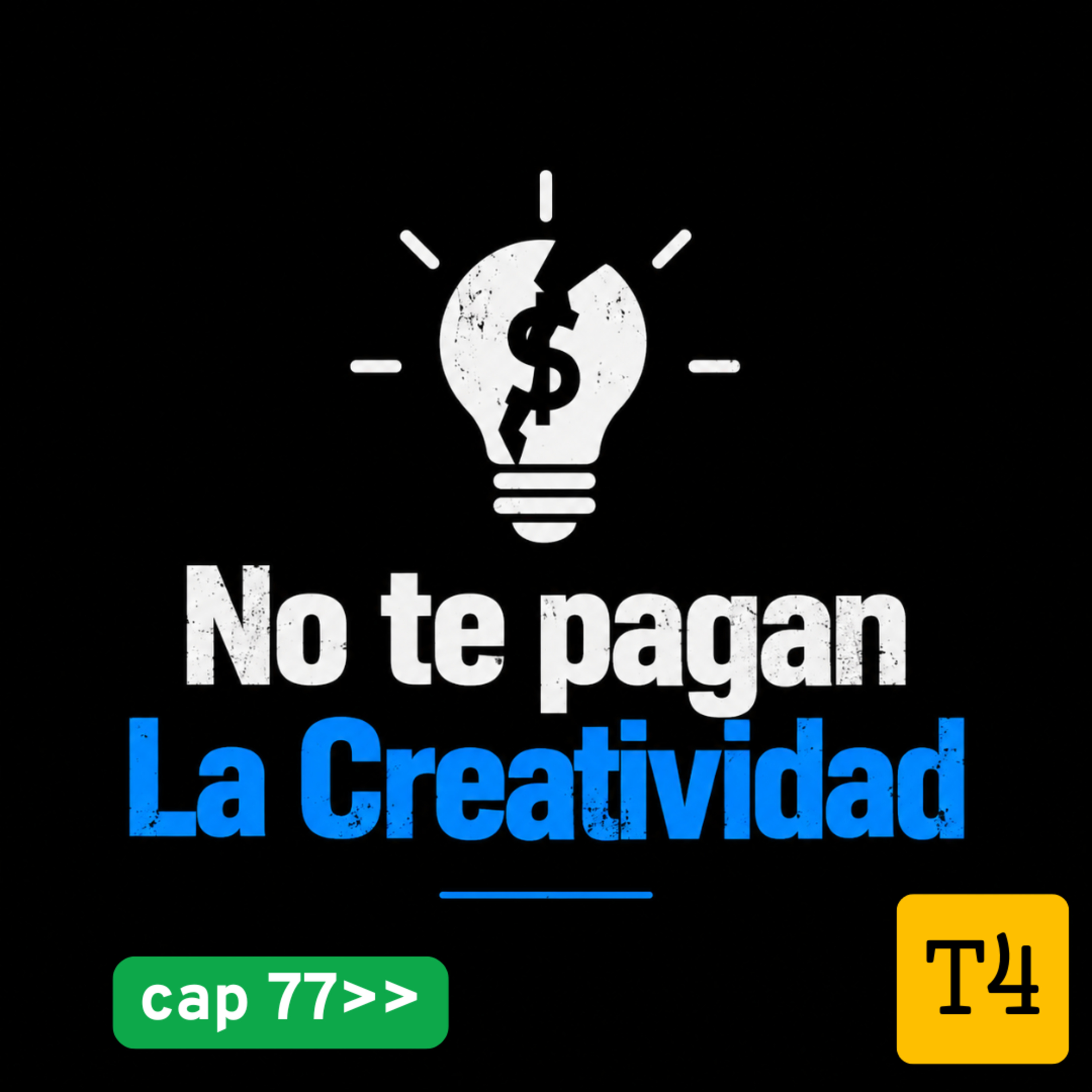 t4 cap 77 No te pagan la creatividad #puisss