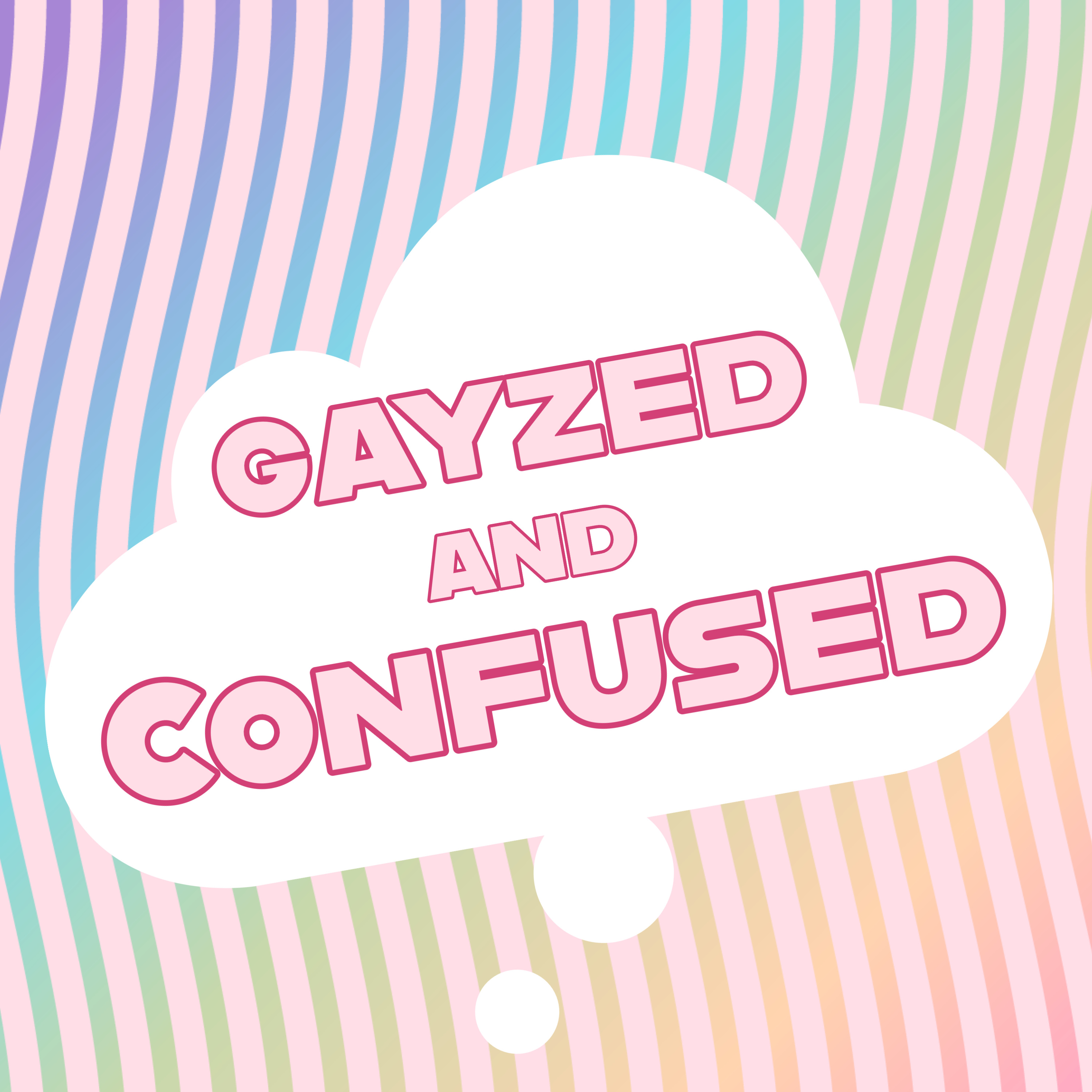 GAYZED AND CONFUSED