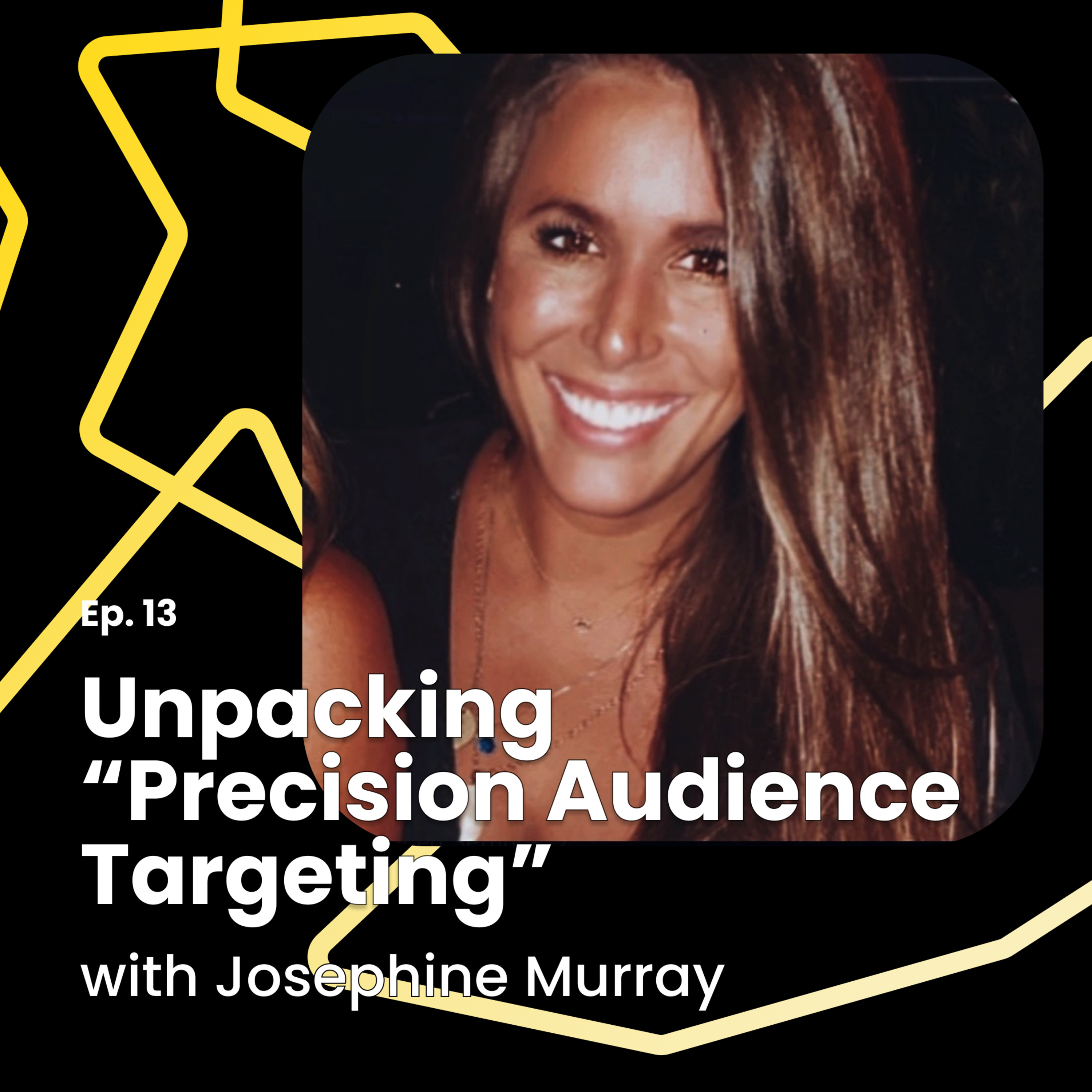 Ep. 13: Josephine Murray unpacks precision audience targeting episode artwork