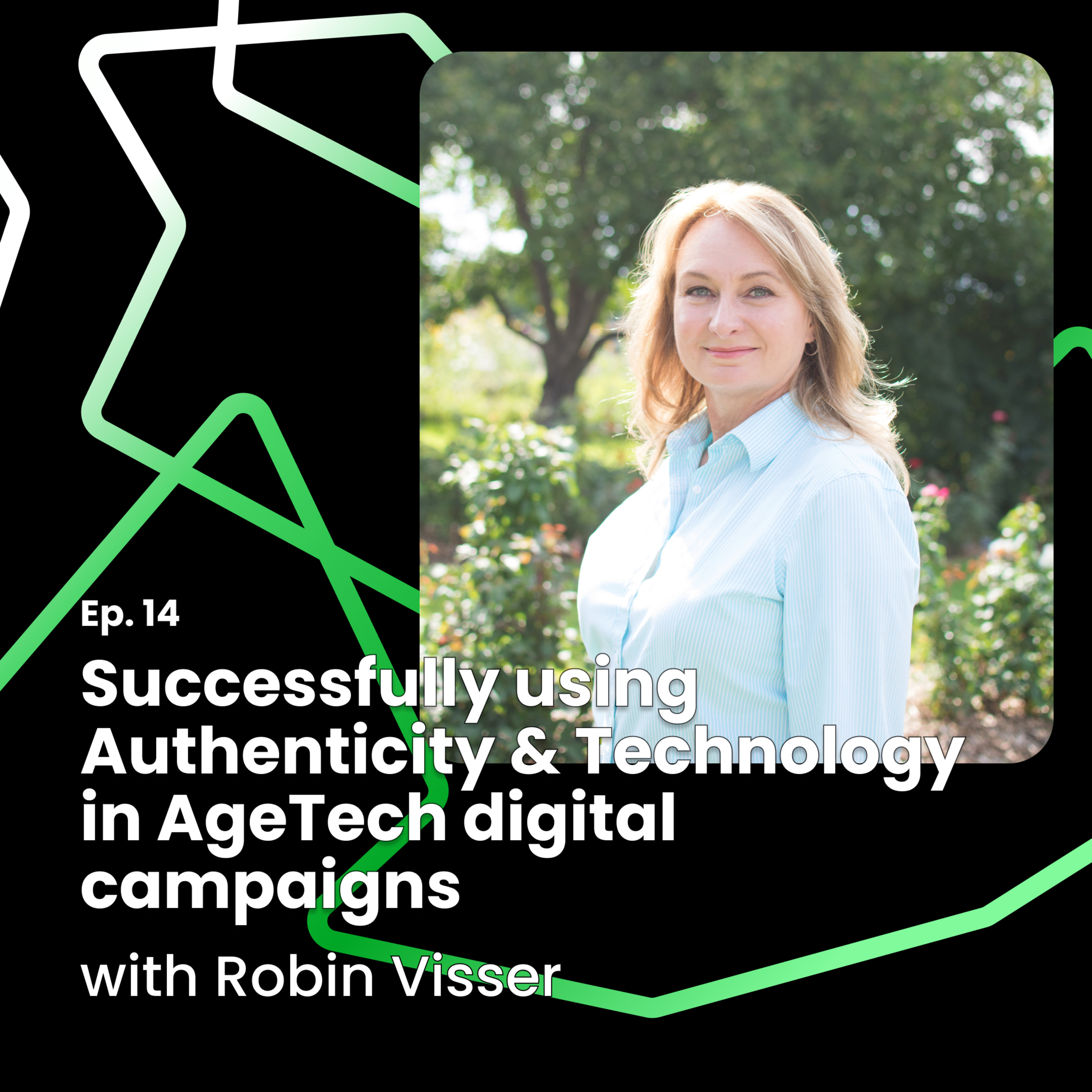 Ep. 14: Successfully using authenticity and technology in AgeTech digital campaigns with Robin Visser episode artwork