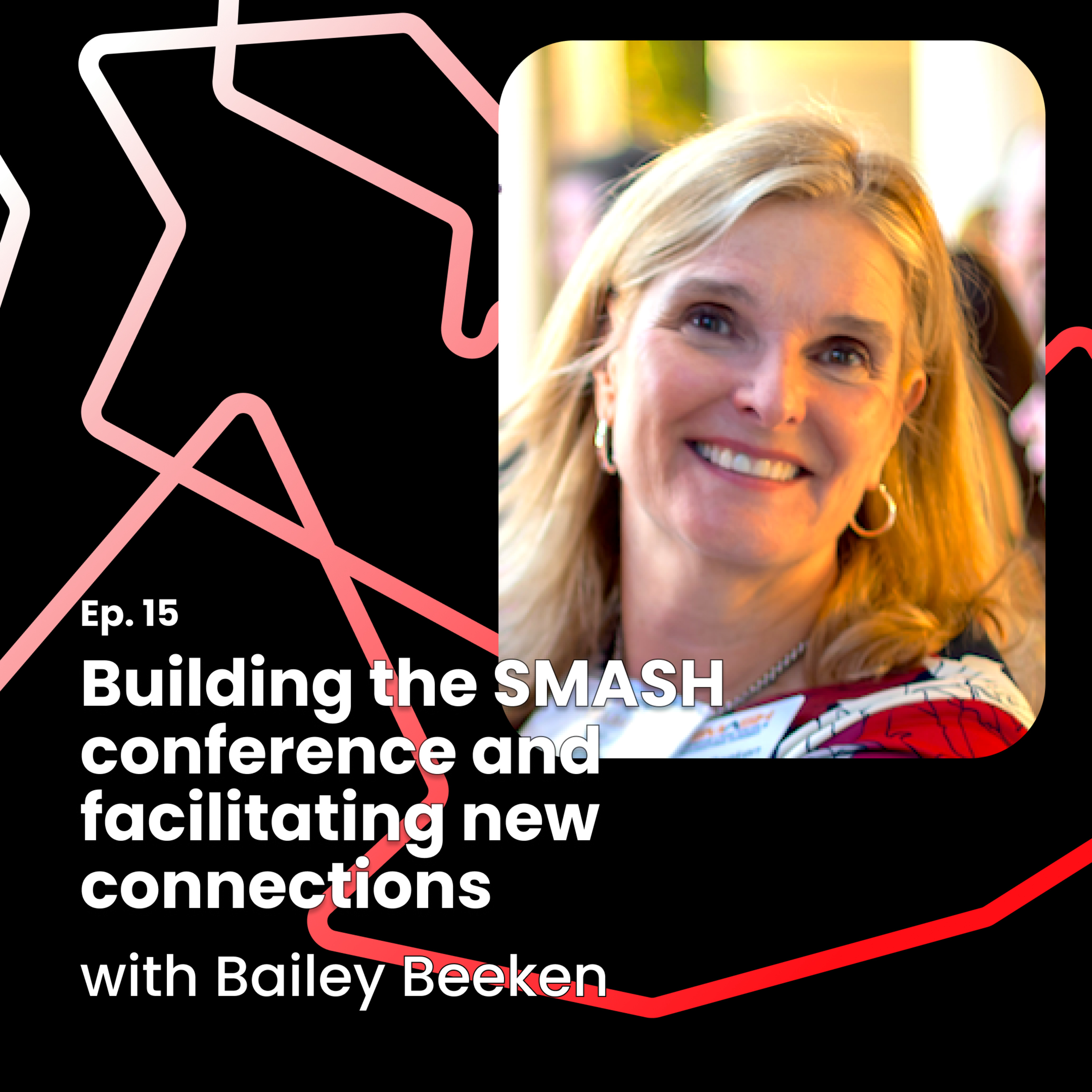 Ep. 15: Bailey Beeken on building SMASH and facilitating meaningful connections episode artwork